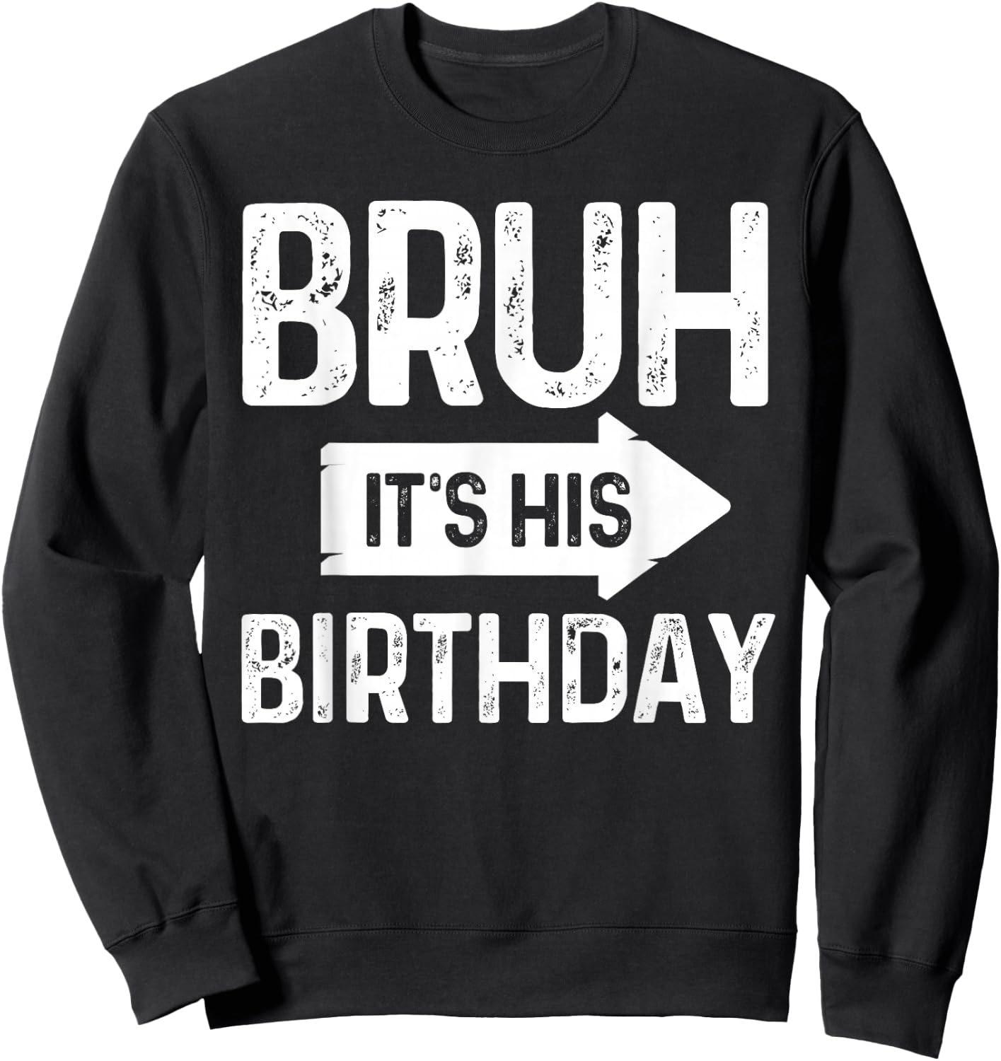 Bruh Its His Birthday-Bruh Its My Birthday-Funny Saying Bruh Sweatshirt - Sweatshirt | Black