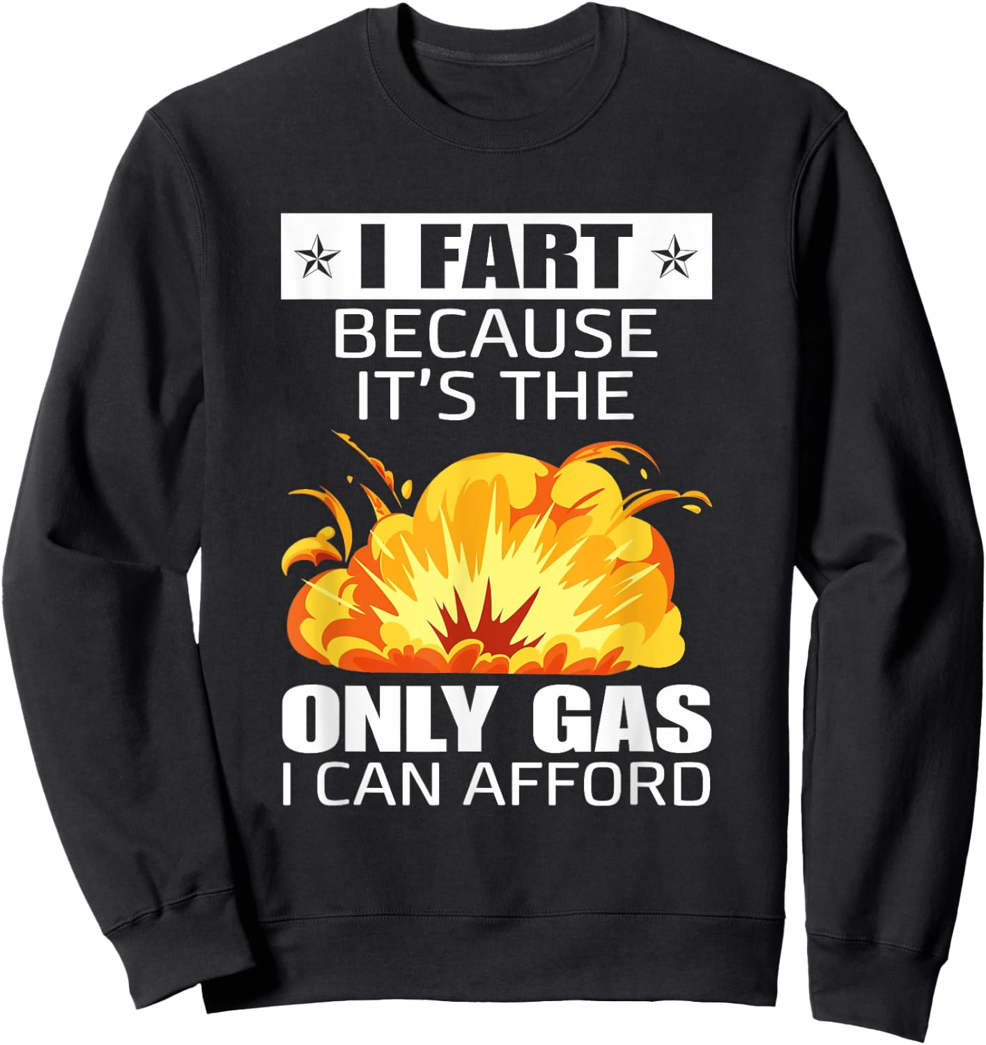 I Fart Because It's The Only Gas I Can Afford Hilarious Sweatshirt - Sweatshirt | Black