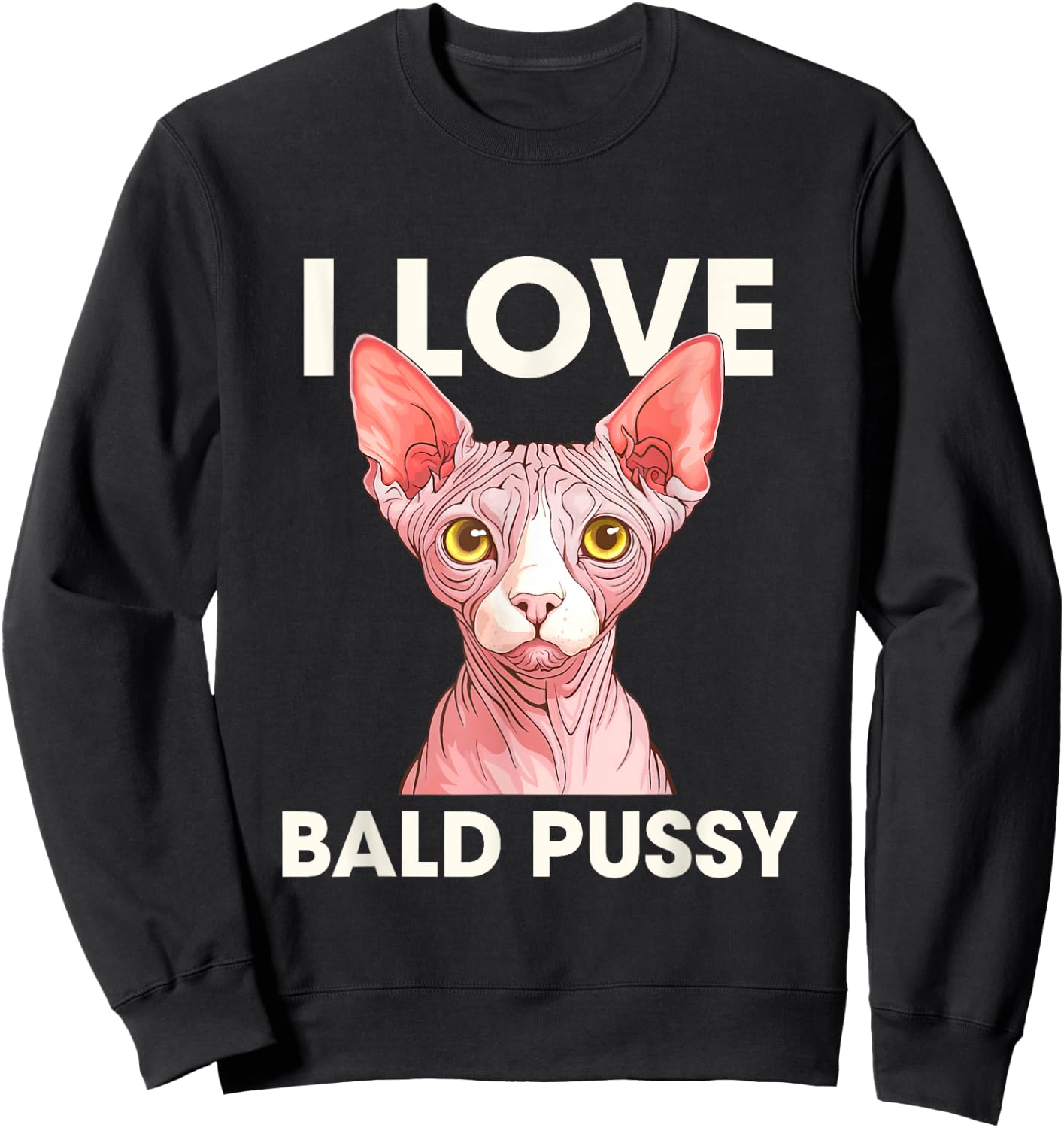 I Love Bald Pussy Funny Adult Humor Sweatshirt - Sweatshirt | Black