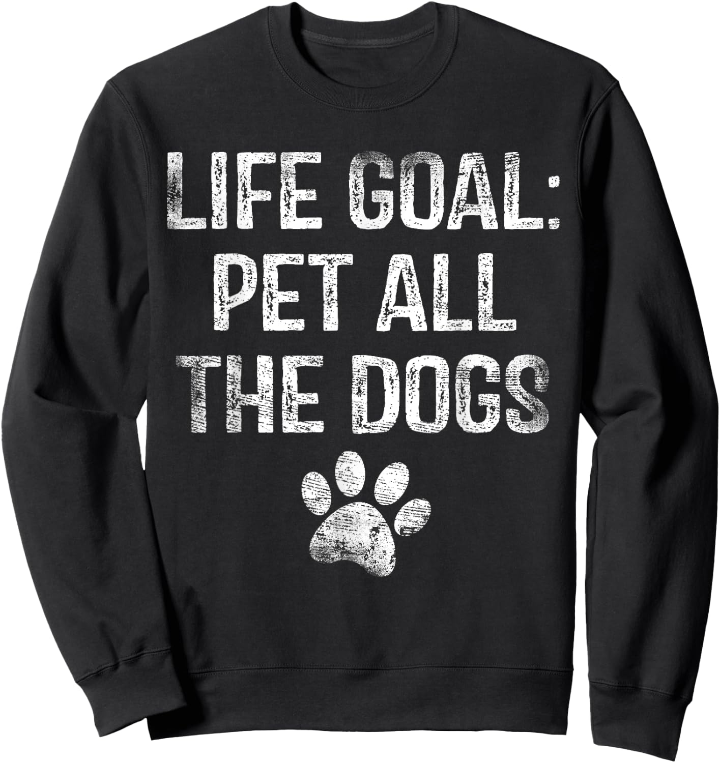 Life Goal Pet All The Dogs Funny Dog Lover Gift Puppy Owner Sweatshirt - Sweatshirt | Black