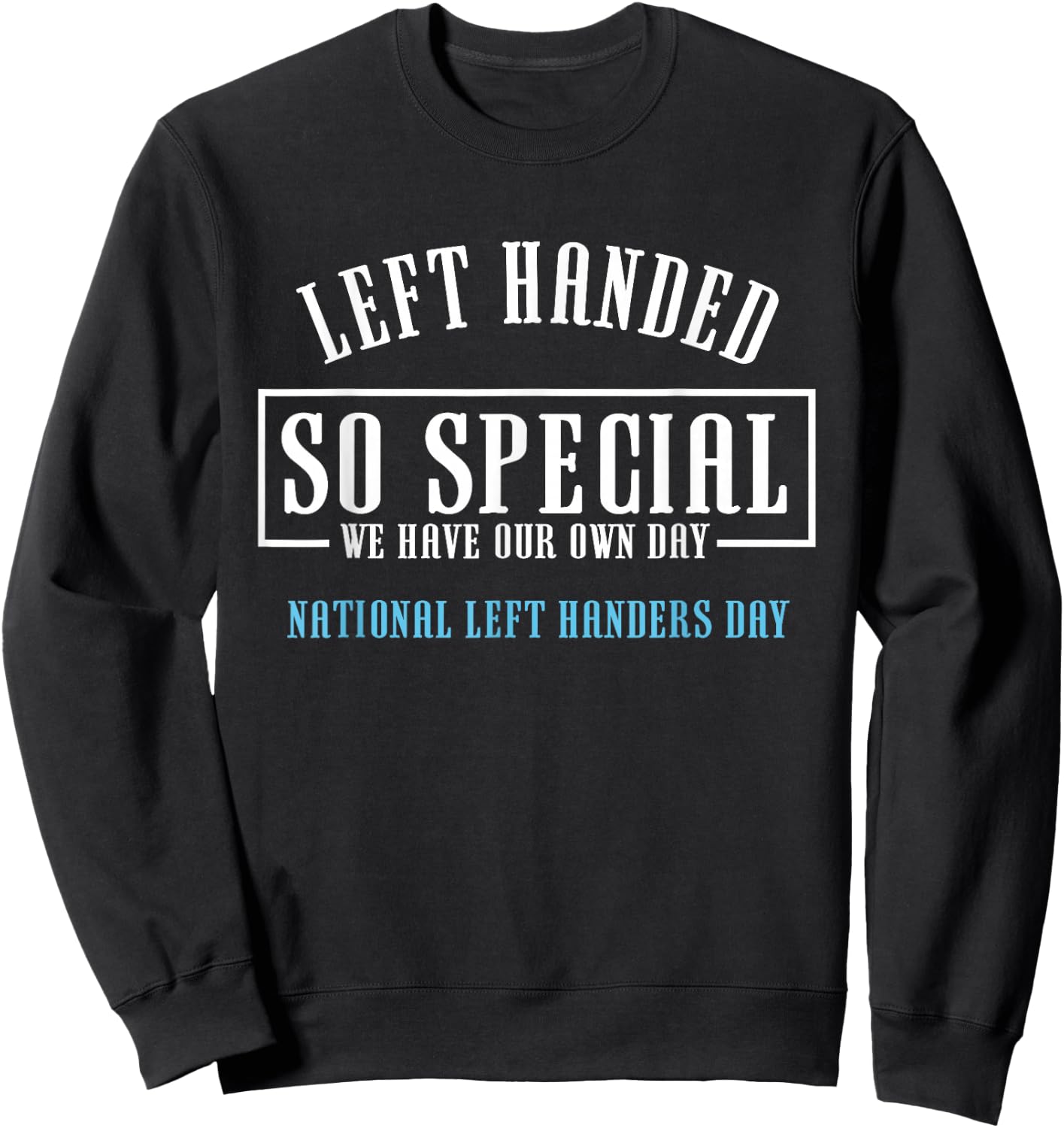 Left Handed So Special | National Left Handers Day Gift Sweatshirt - Sweatshirt | Black