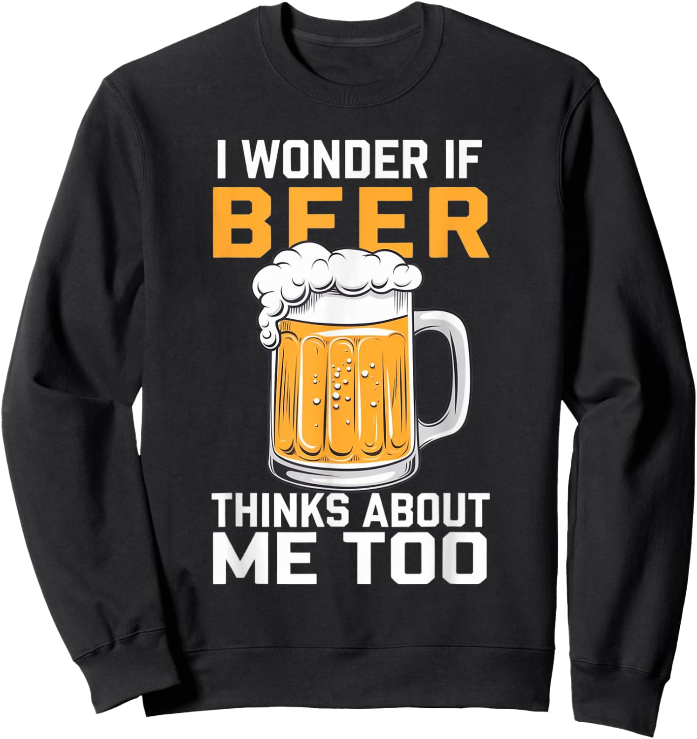 I Wonder If Beer Thinks About Me Too Sweatshirt - Sweatshirt | Black