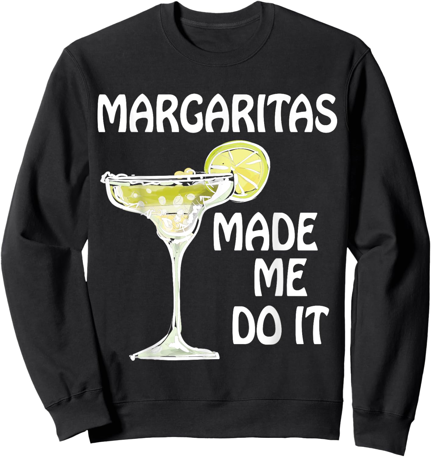 Margaritas Made Me Do It Shirt Funny Men Women Drinking Sweatshirt - Sweatshirt | Black