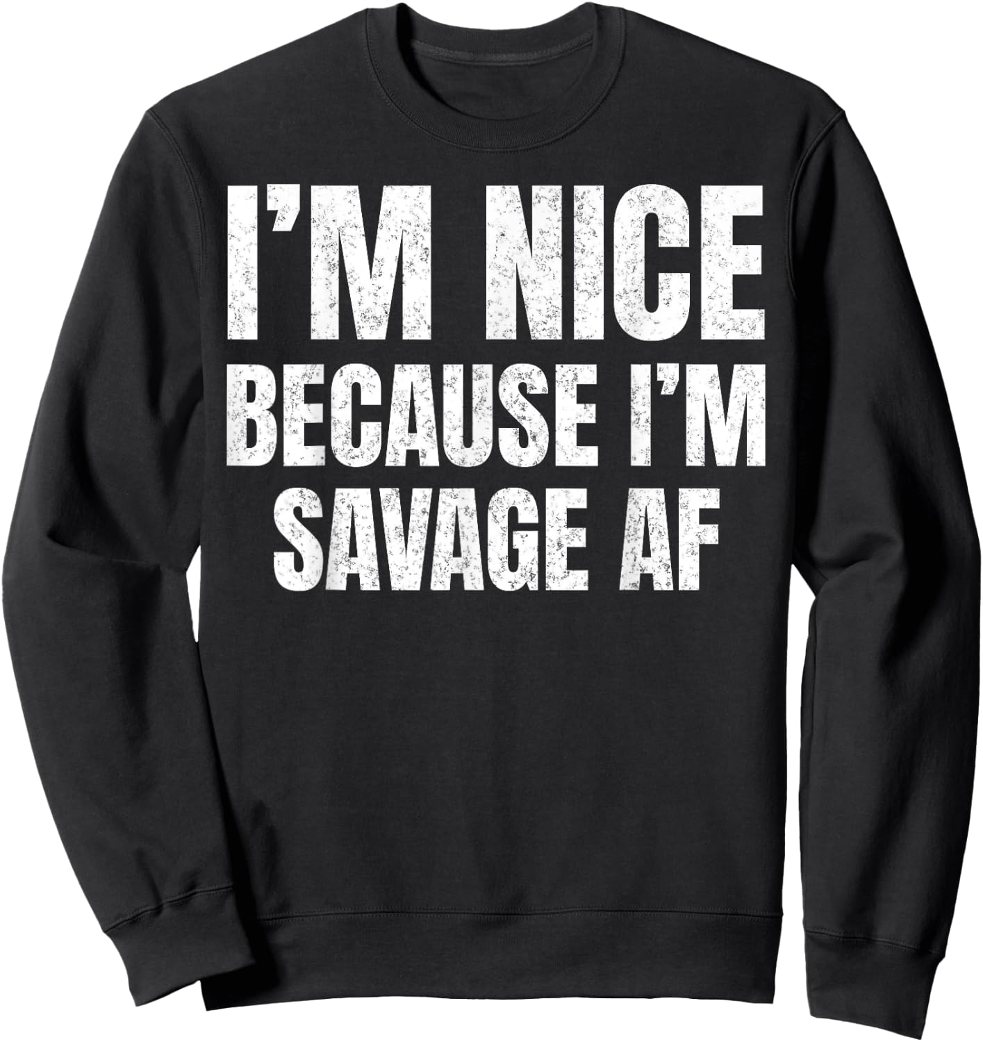 I’m Nice Because I’m Savage AF Funny Gym Workout Meme Saying Sweatshirt - Sweatshirt | Black