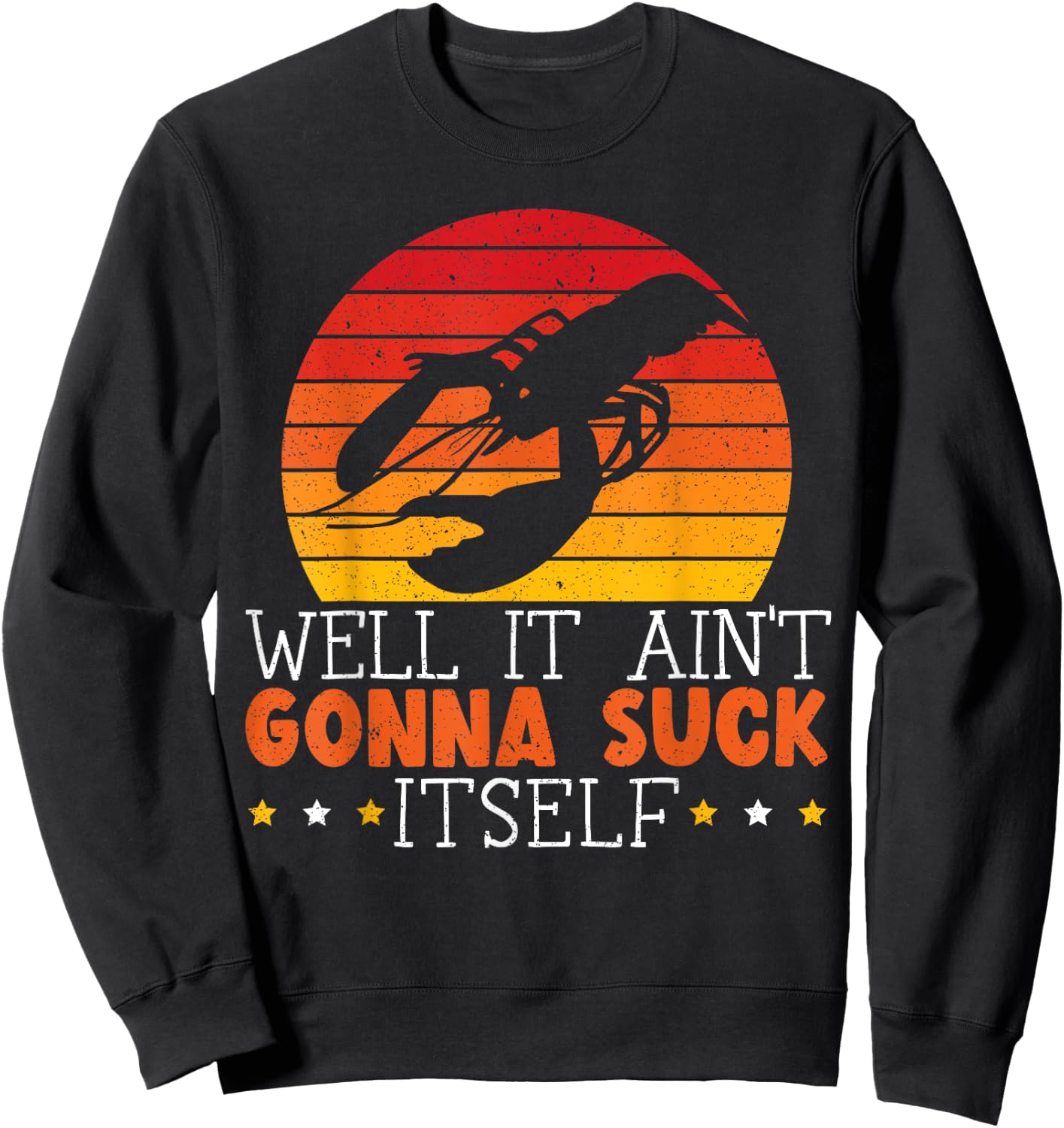 Well It Ain't Gonna Suck Itself Crawfish Lover Crayfish Sweatshirt - Sweatshirt | Black