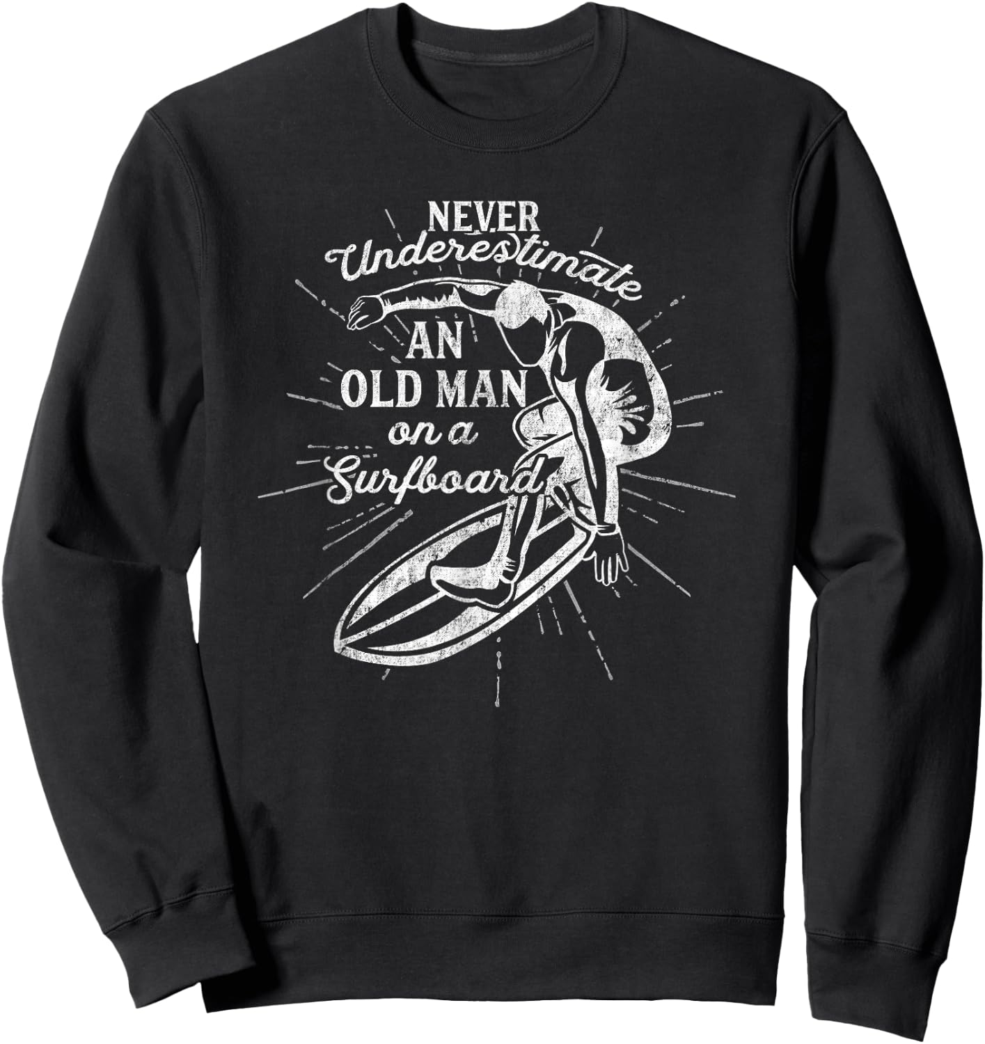 Never Underestimate An Old Man on a Surfboard-Funny Sweatshirt - Sweatshirt | Black