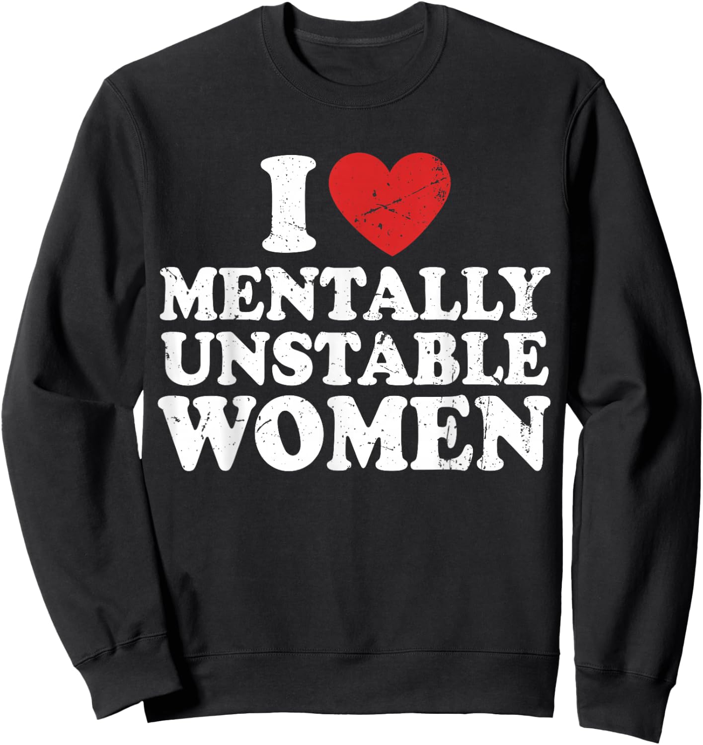 I Love Mentally Unstable Women Sweatshirt - Sweatshirt | Black