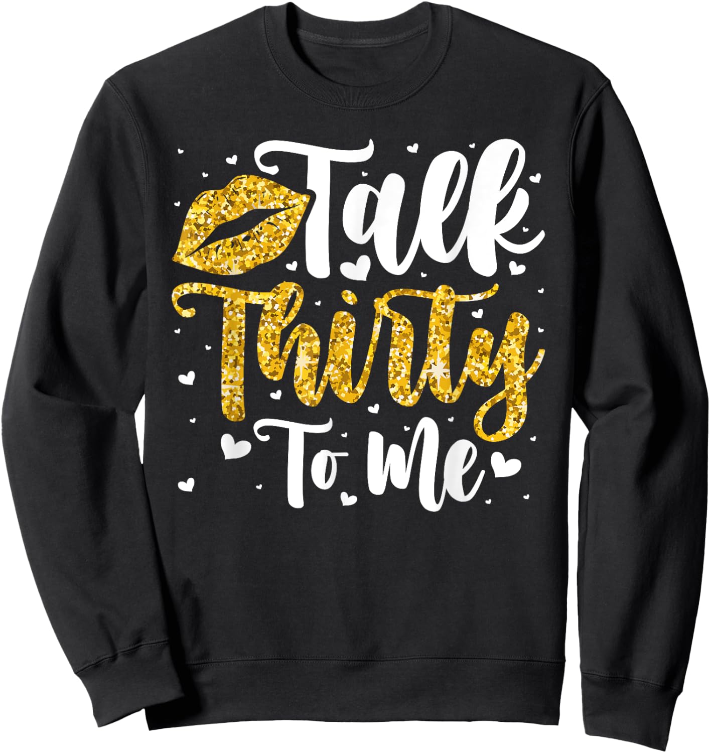 Talk 30 to Me 30th Birthday Sweatshirt - Sweatshirt | Black