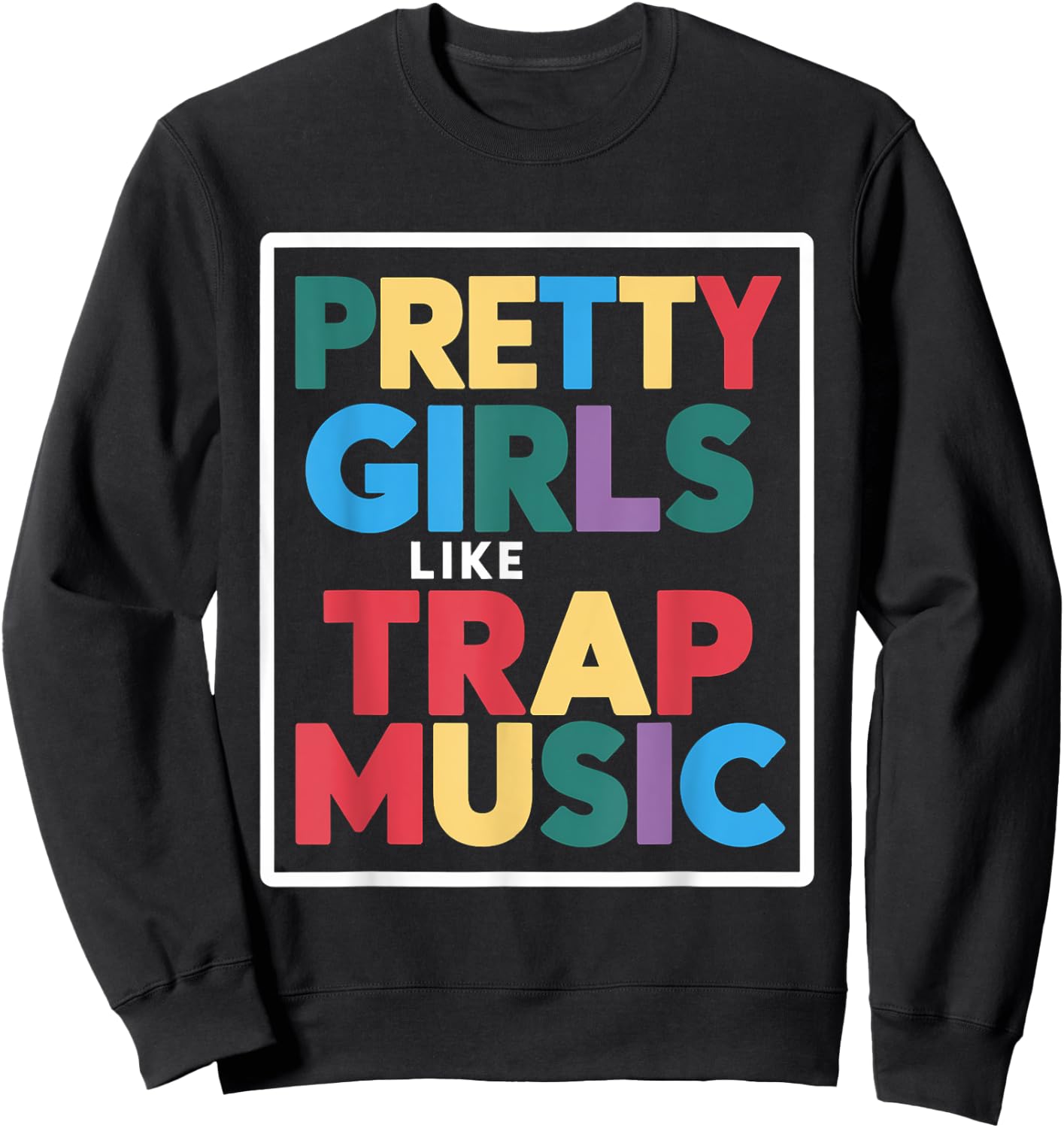 Pretty Girls Like Trap Music Sweatshirt - Sweatshirt | Black