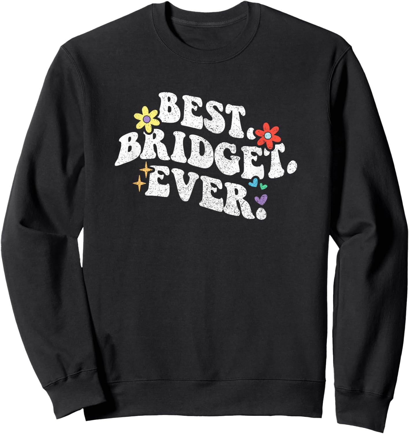 Retro Groovy Best Bridget Ever First Name Mother's Day Girl Sweatshirt - Sweatshirt | Black