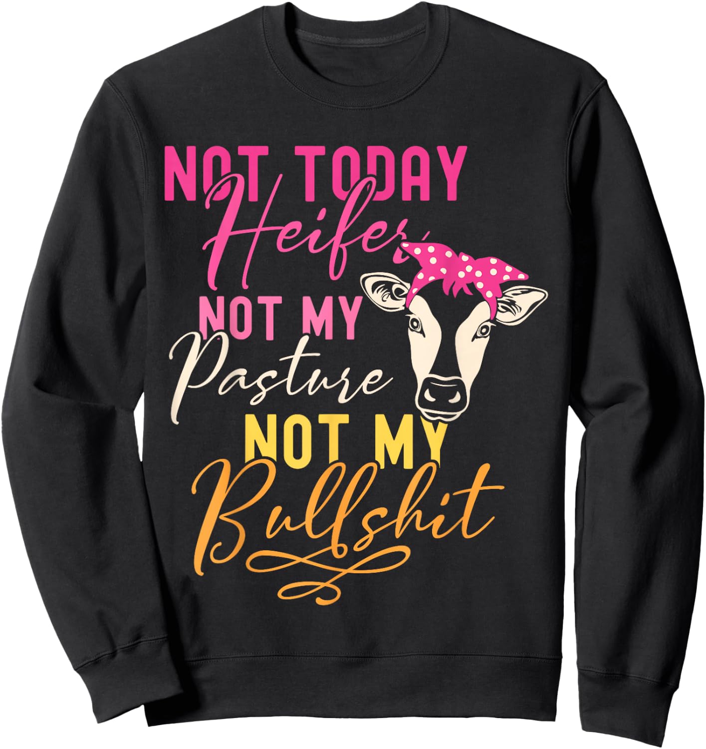 Humor Wisdom Quote Funny Farm with Sayings Women's Black Not Today Heifer Not My Pasture Not My Bullshit Farm Sayings Sweatshirt - Sweatshirt | Black