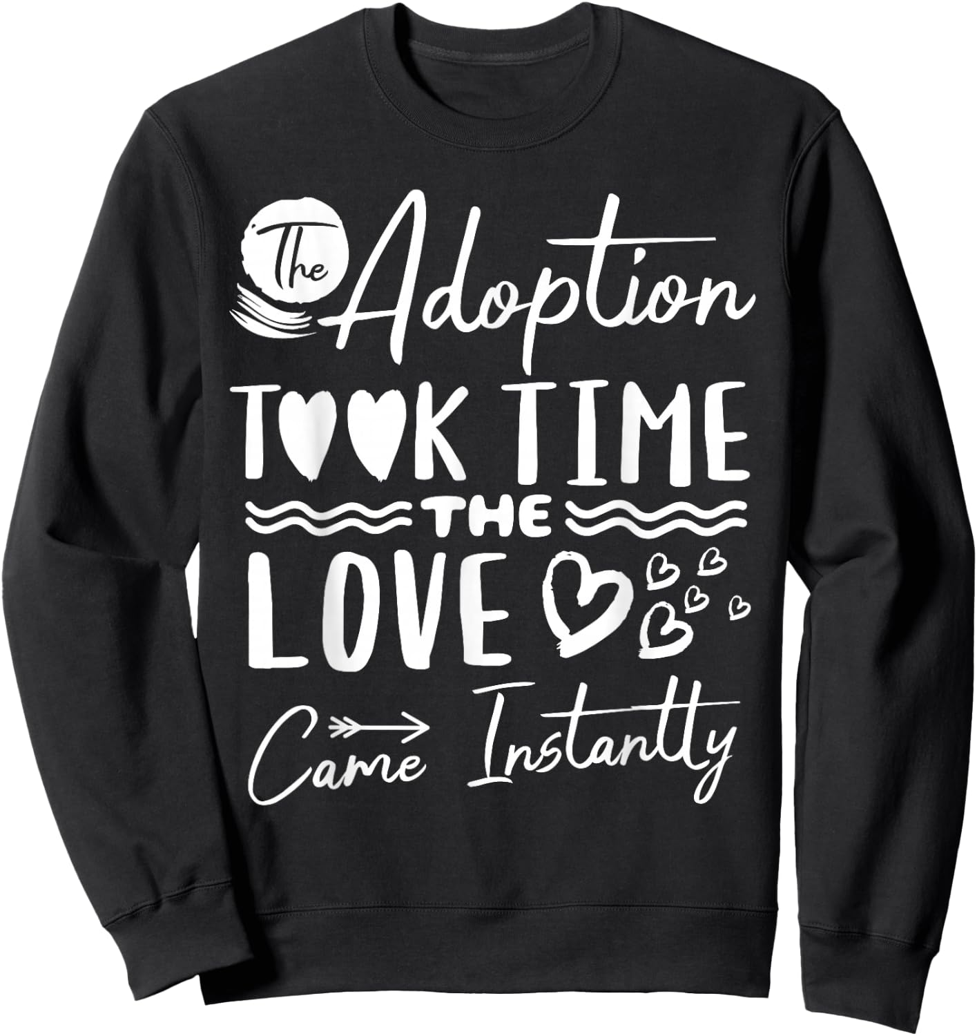 The Adoption Took Time Love Came Instantly Adoption Day Sweatshirt - Sweatshirt | Black