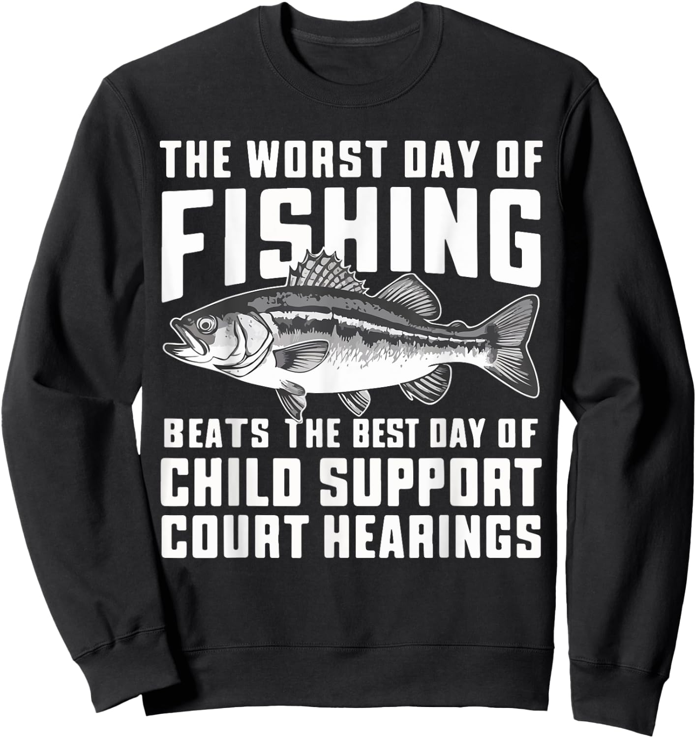 The Worst Day of Fishing Beats the Best Day of Child Support Sweatshirt - Sweatshirt | Black