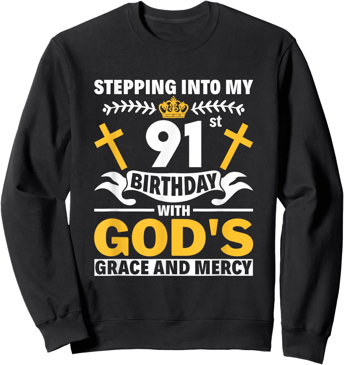 Stepping Into My 91st Birthday With Gods Grace And Mercy Sweatshirt - Sweatshirt | Black