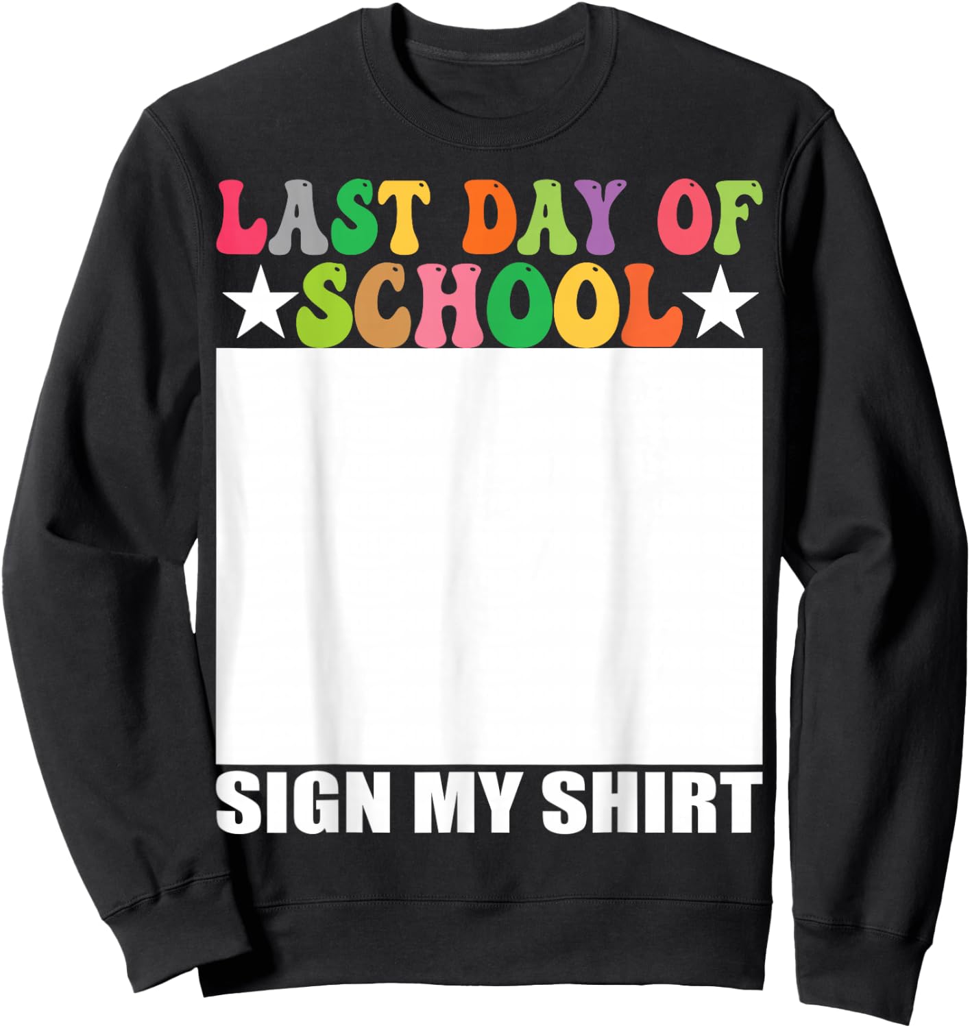 Last Day of School Sign My Shirt Sweatshirt - Sweatshirt | Black
