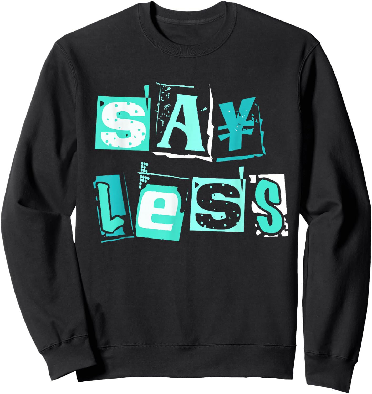 Light Teal Aqua Say Less Light Teal Aqua Color Graphic Sweatshirt - Sweatshirt | Black