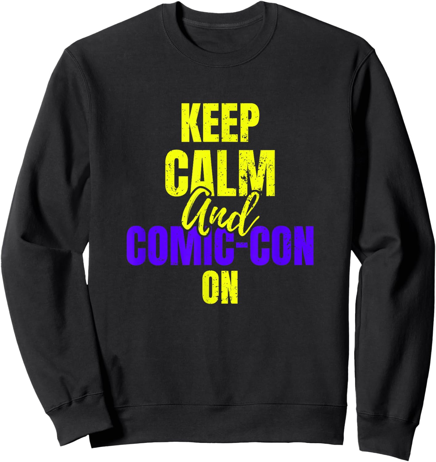 Keep Calm and Comic-Con on Cosplay Geek Nerd Sweatshirt - Sweatshirt | Black