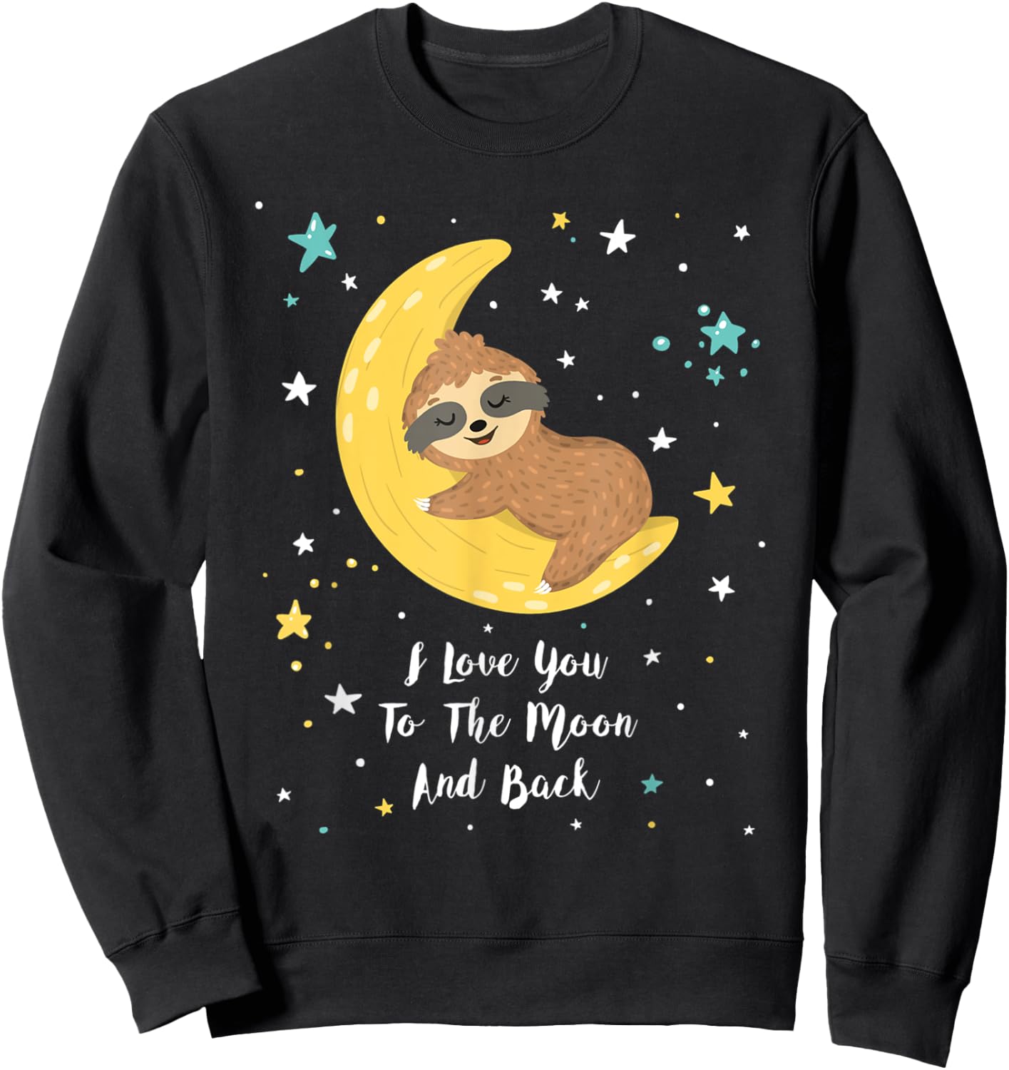 Baby Sloth Lying On The Moon I Love You To The Moon And Back Sweatshirt - Sweatshirt | Black