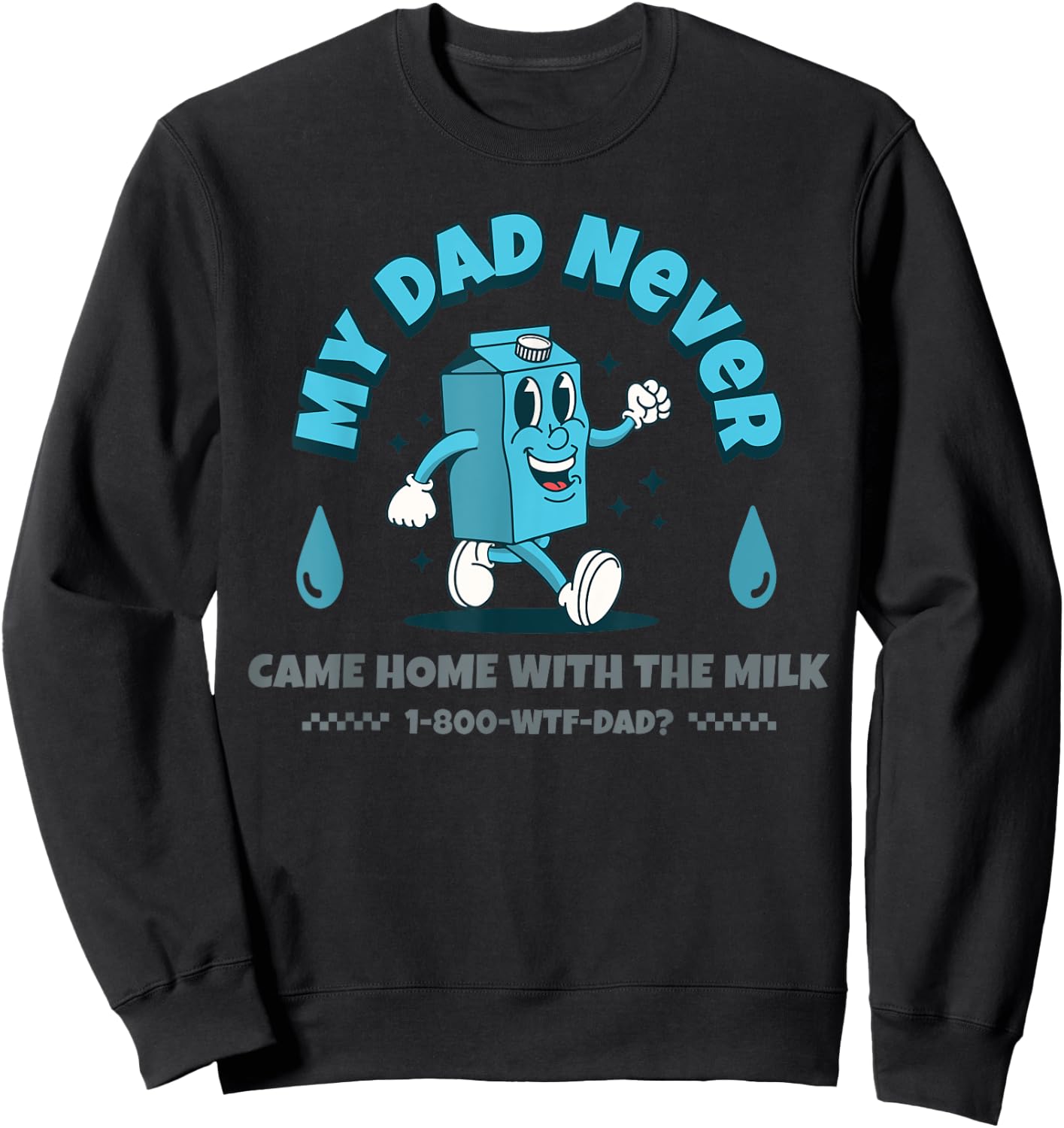 My Dad Never Came Home With The Milk Sweatshirt - Sweatshirt | Black