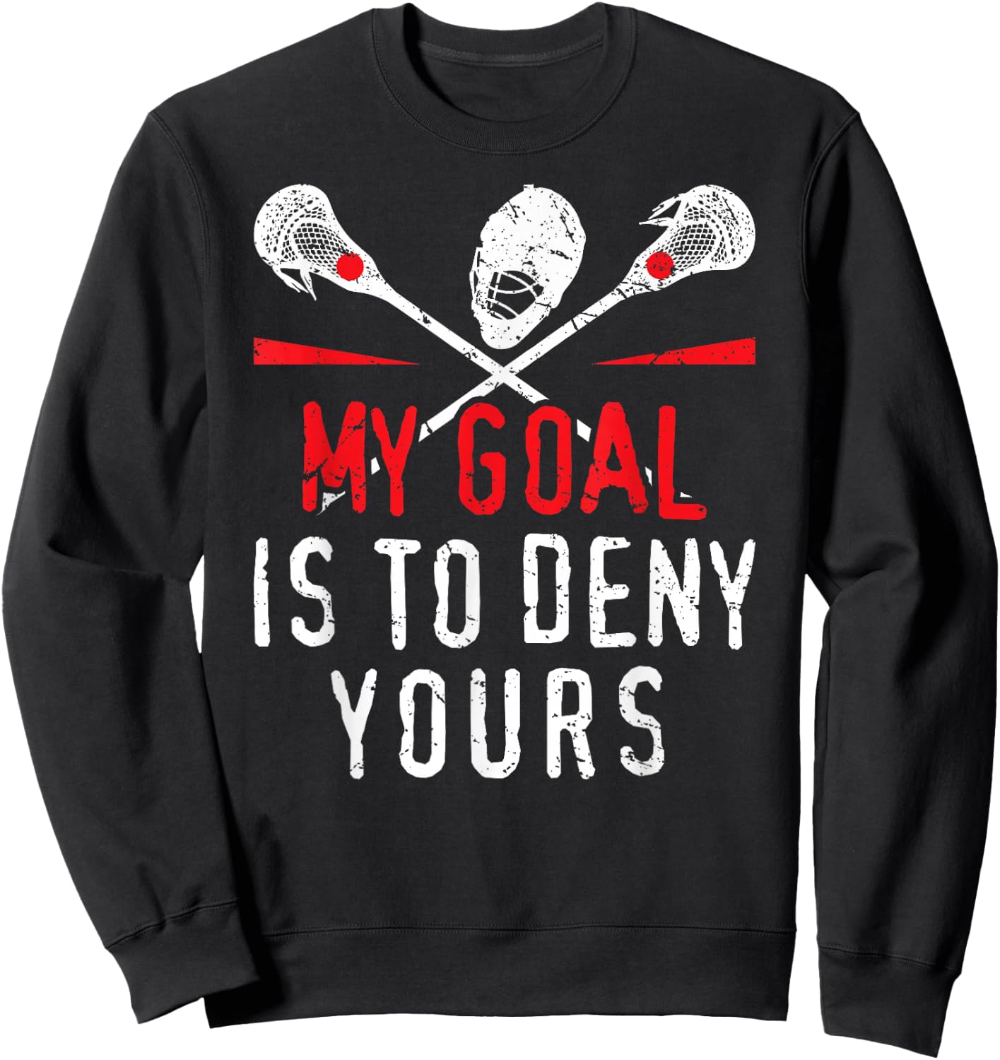 Lacrosse My Goal is to Deny Yours for Guys & Girls Lacrosse Small Sweatshirt - Sweatshirt | Black