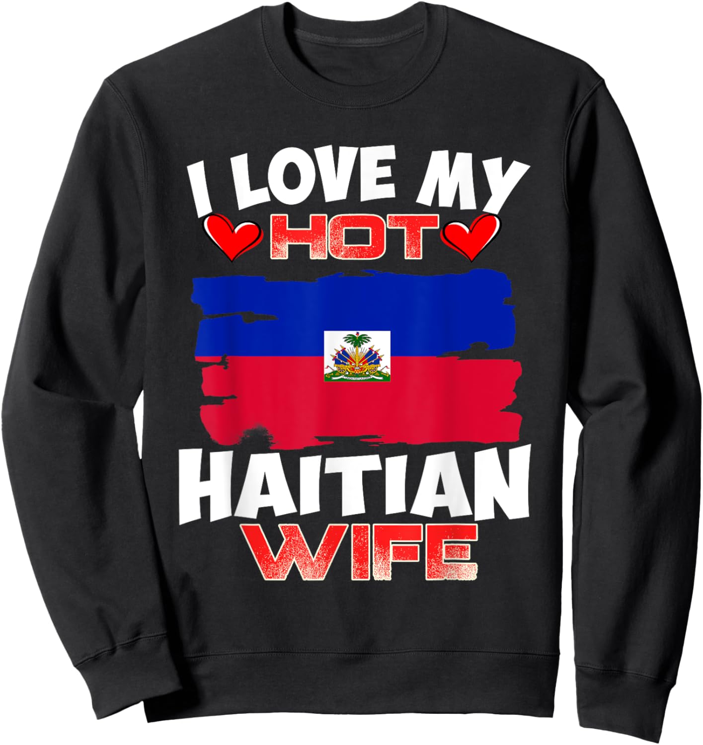 Haiti I Love My Hot Haitian Wife Sweatshirt - Sweatshirt | Black