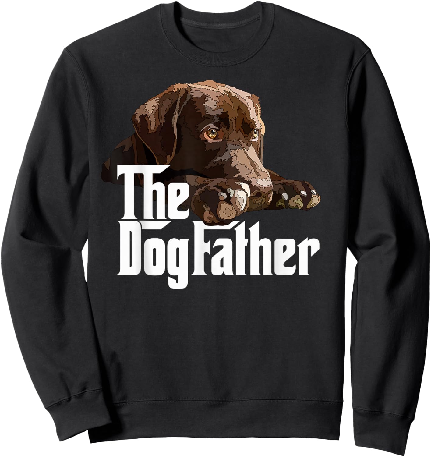 The Dog Father Brown Labrador Chocolate Retriever Lab Dad Sweatshirt - Sweatshirt | Black