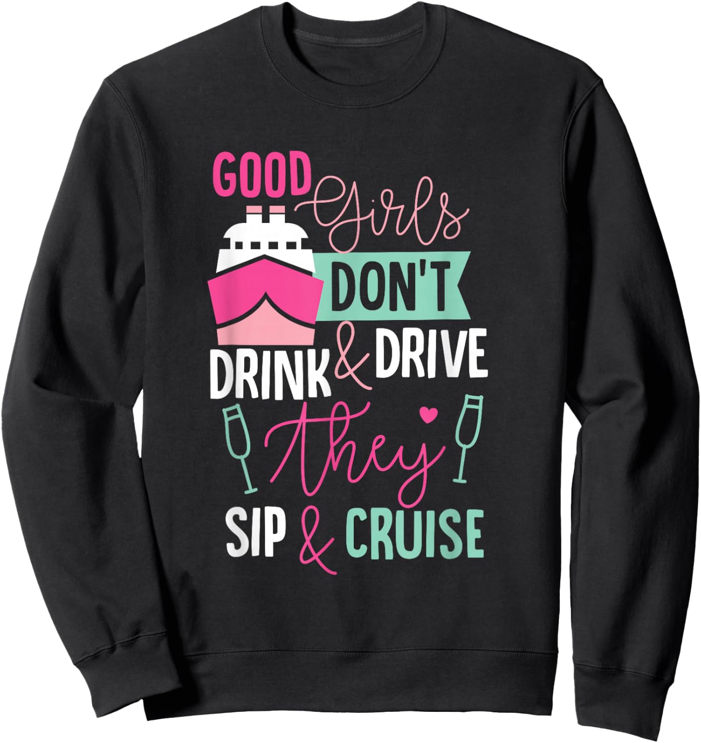 Good Girls Dont Drink and Drive They Sip and Cruise Wine Sweatshirt - Sweatshirt | Black