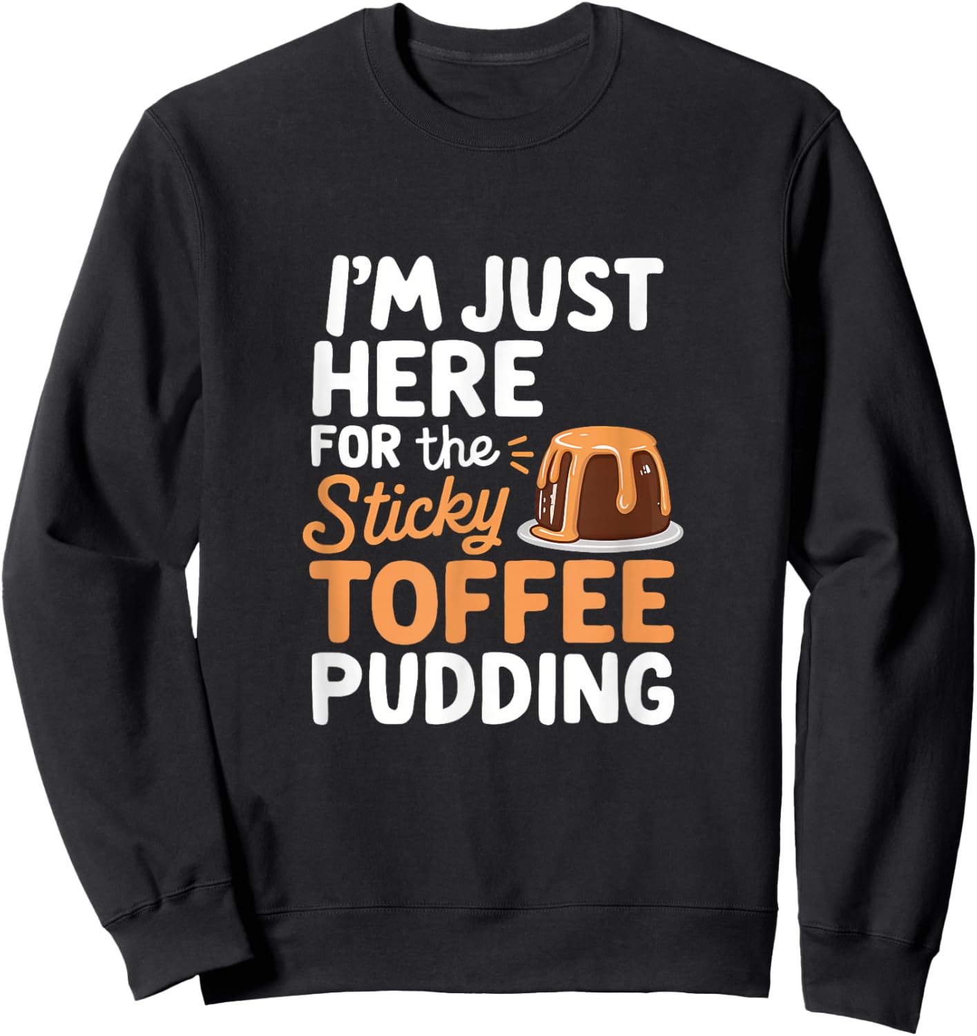 Kawaii Sweet Treats I'm Just Here For The Sticky Toffee Pudding Anime-Style Cartoon - -Adults/Kids - Black - Small - Short Sleeve - Cotton Blend - All Seasons Sweatshirt - Sweatshirt | Black