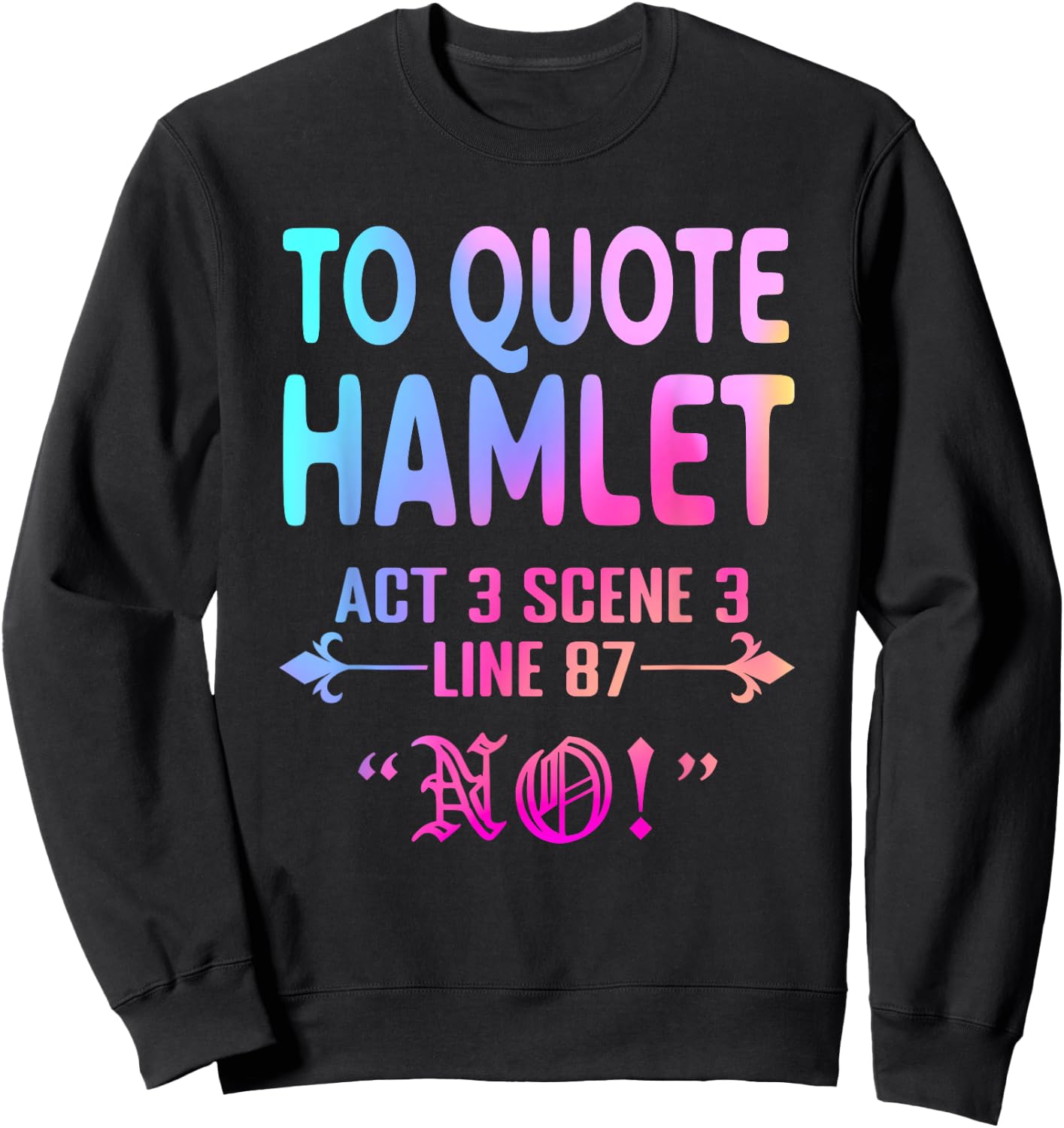To Quote Hamlet Act 3 Scene 3 Line 87 No! Men Women Funny Sweatshirt - Sweatshirt | Black