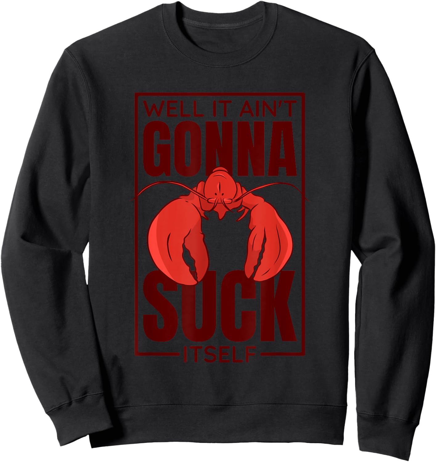 Well It Ain'T Gonna Suck Itself, Cajun Crawfish Lover Sweatshirt - Sweatshirt | Black