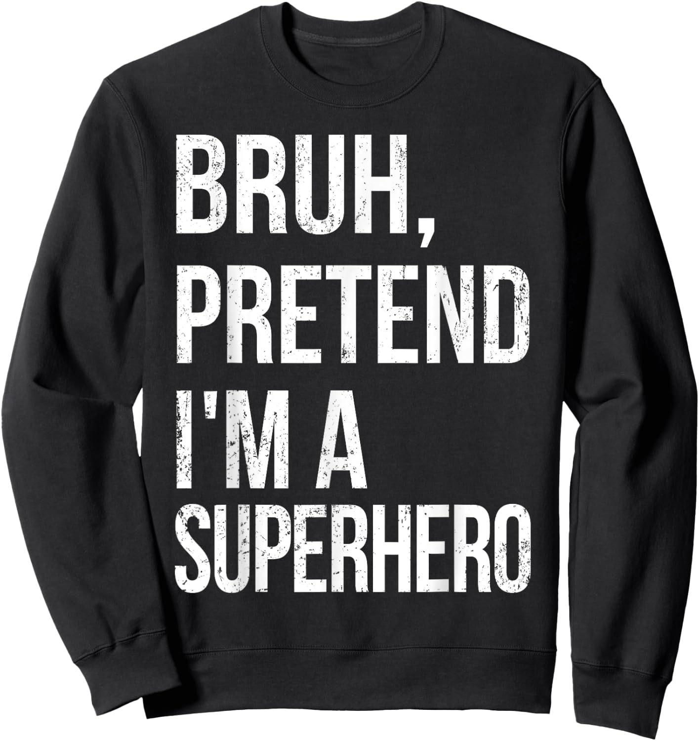 Bruh Pretend I'm A Superhero Halloween Lazy Easy DIY Costume Sweatshirt - Sweatshirt | Black