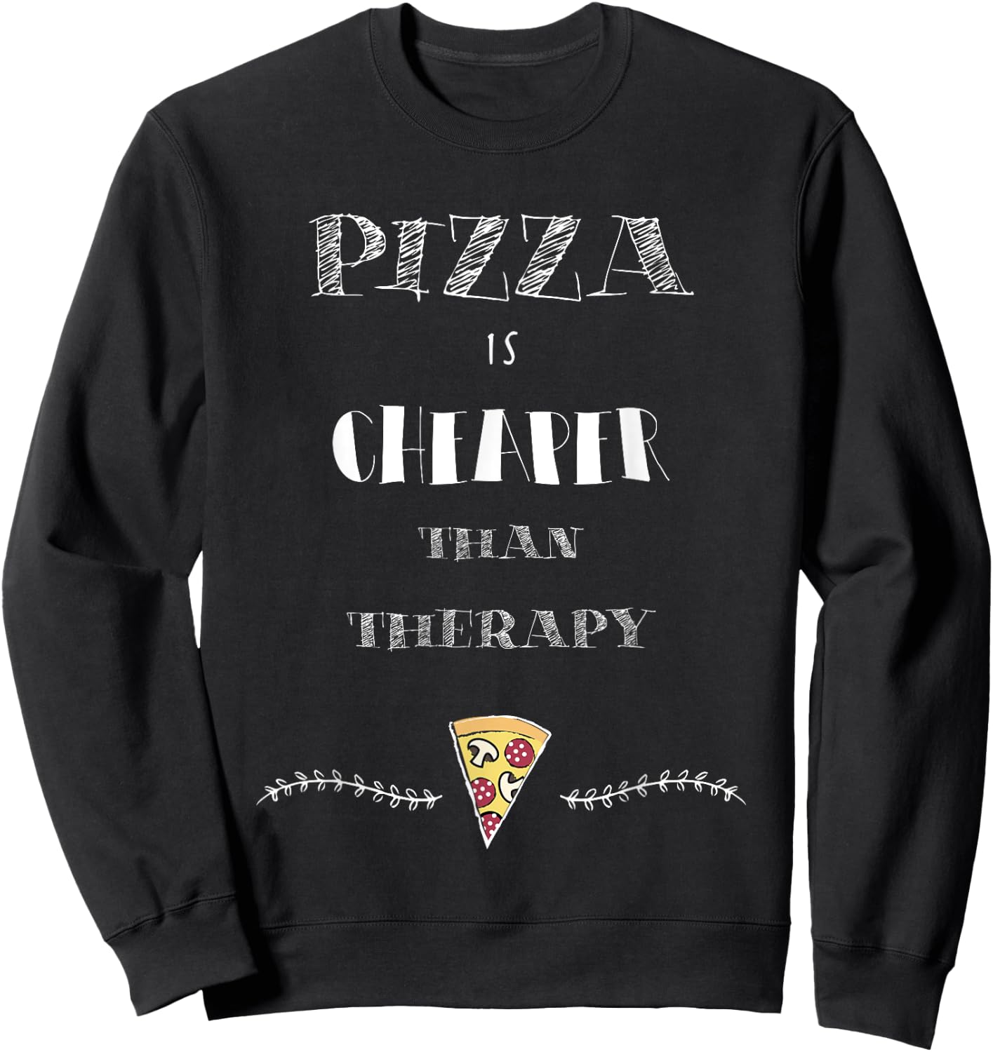 Pizza Is Cheaper Than Therapy Funny Sweatshirt - Sweatshirt | Black