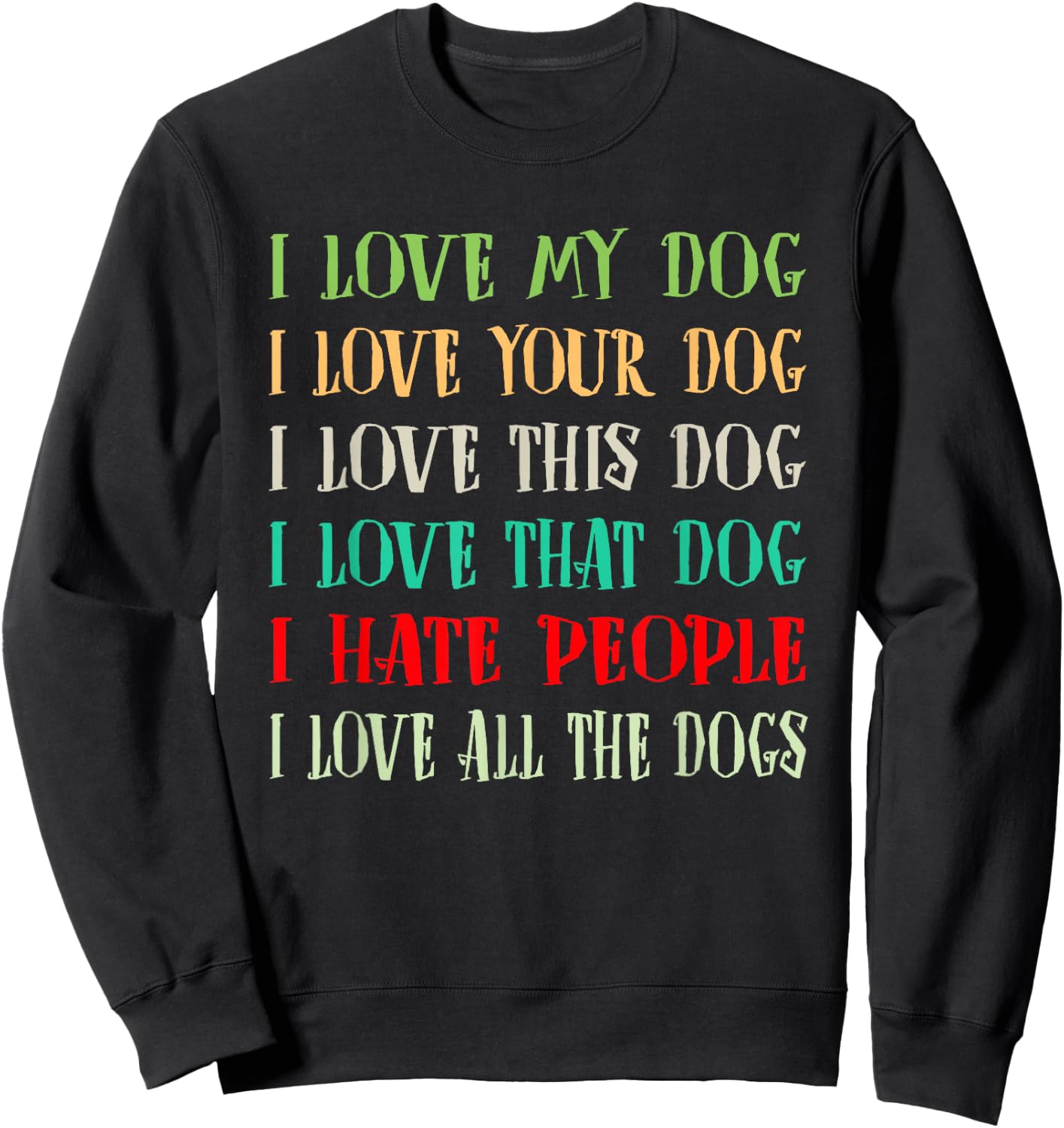 Love My Dog Love Your Dog Love All The Dogs I Hate People Sweatshirt - Sweatshirt | Black