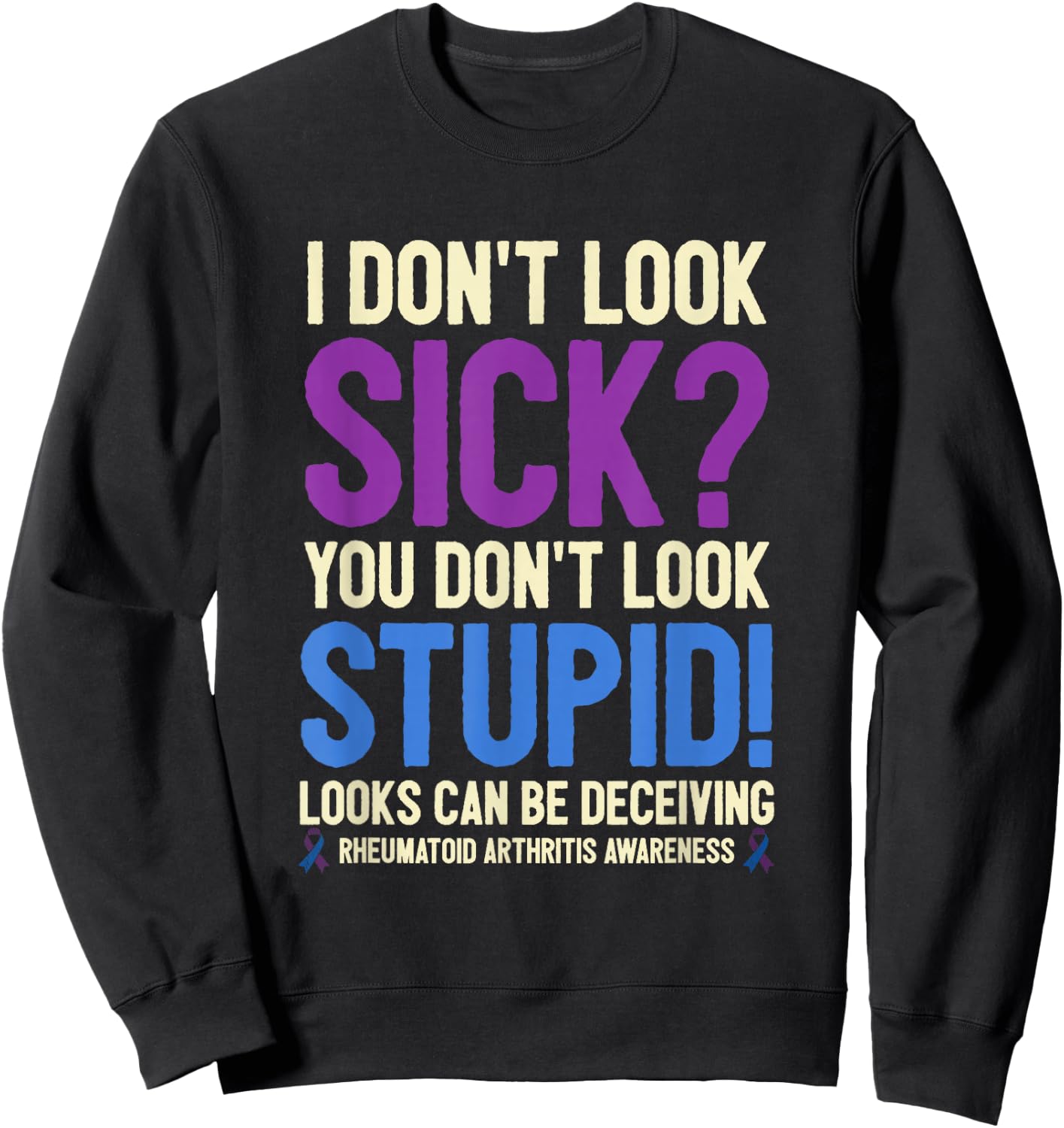 Rheumatoid Arthritis Awareness Quote I Don't Look Sick Sweatshirt - Sweatshirt | Black