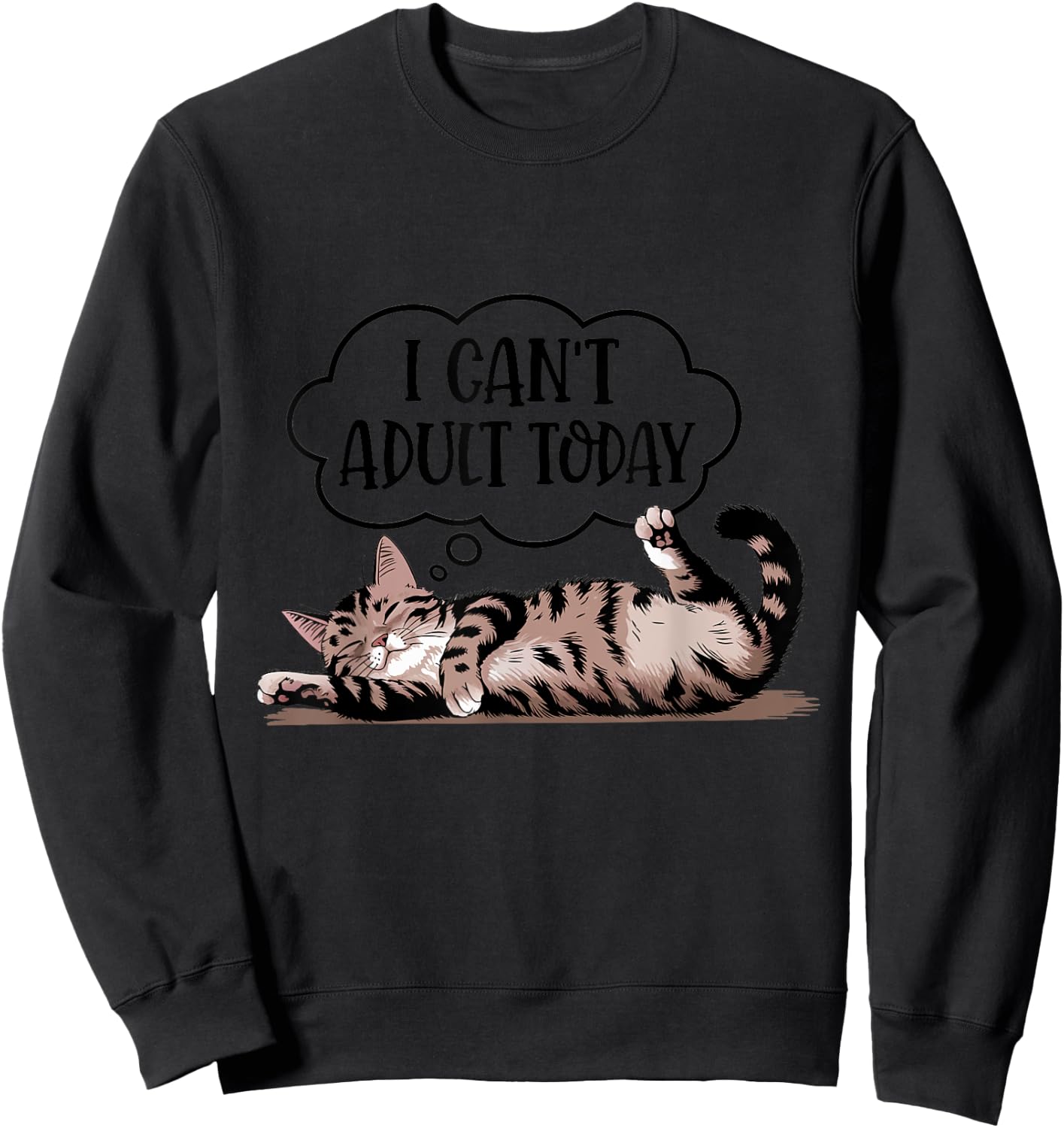 Funny Quote Cute Cat Lover I Can't Adult Today Sweatshirt - Sweatshirt | Black
