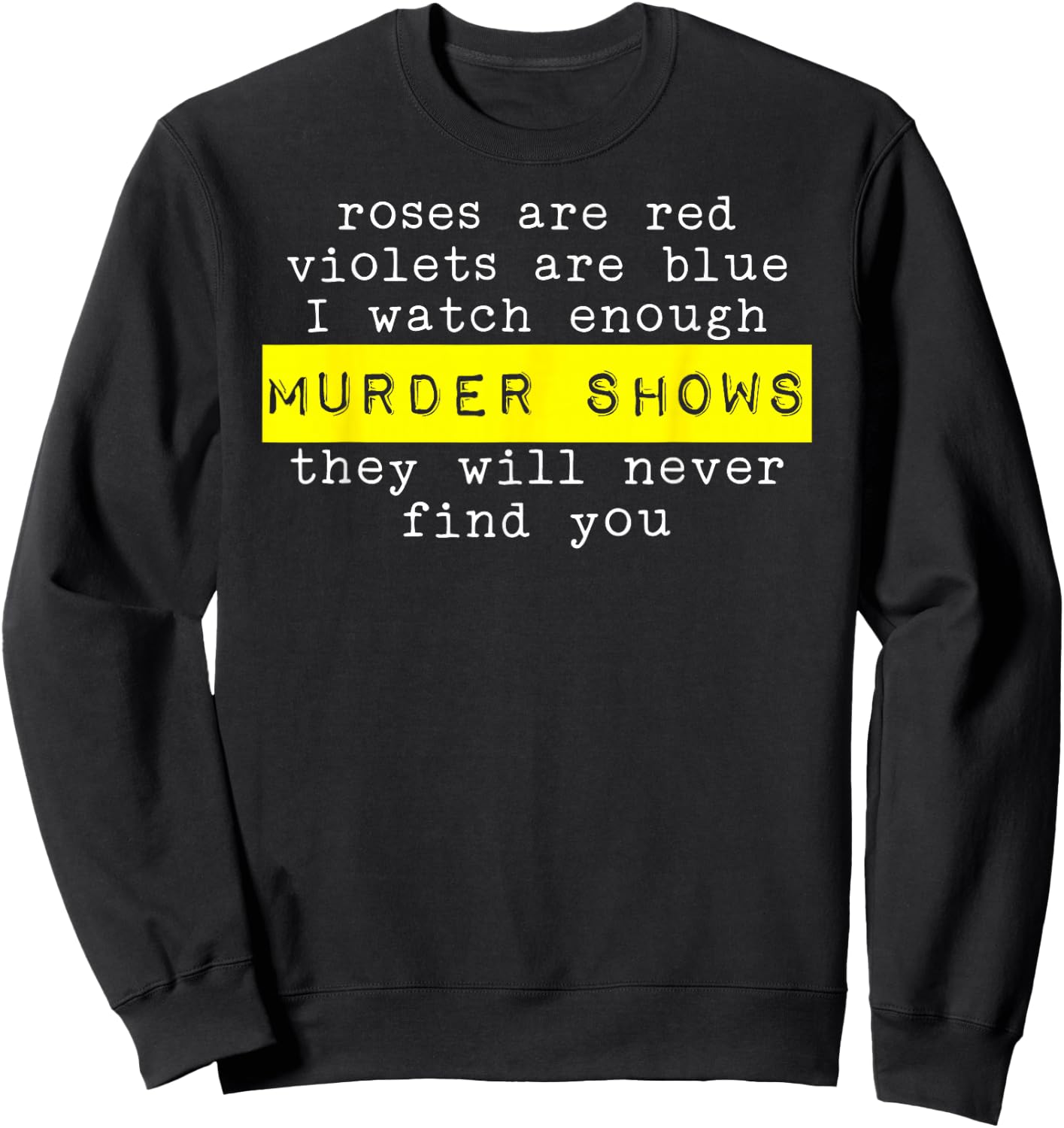 Roses Are Red Violets Are Blue Murder Shows Sweatshirt - Sweatshirt | Black