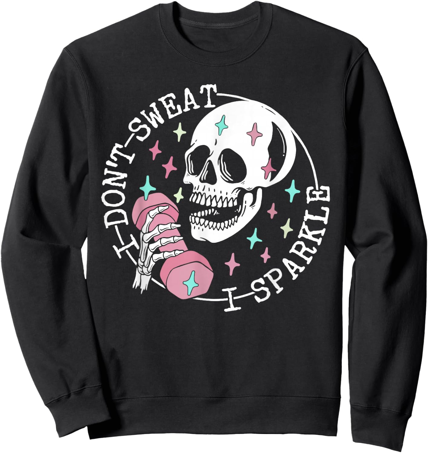 I Don't Sweat Skeleton Funny Skull I Sparkle Workout Fitness Sweatshirt - Sweatshirt | Black
