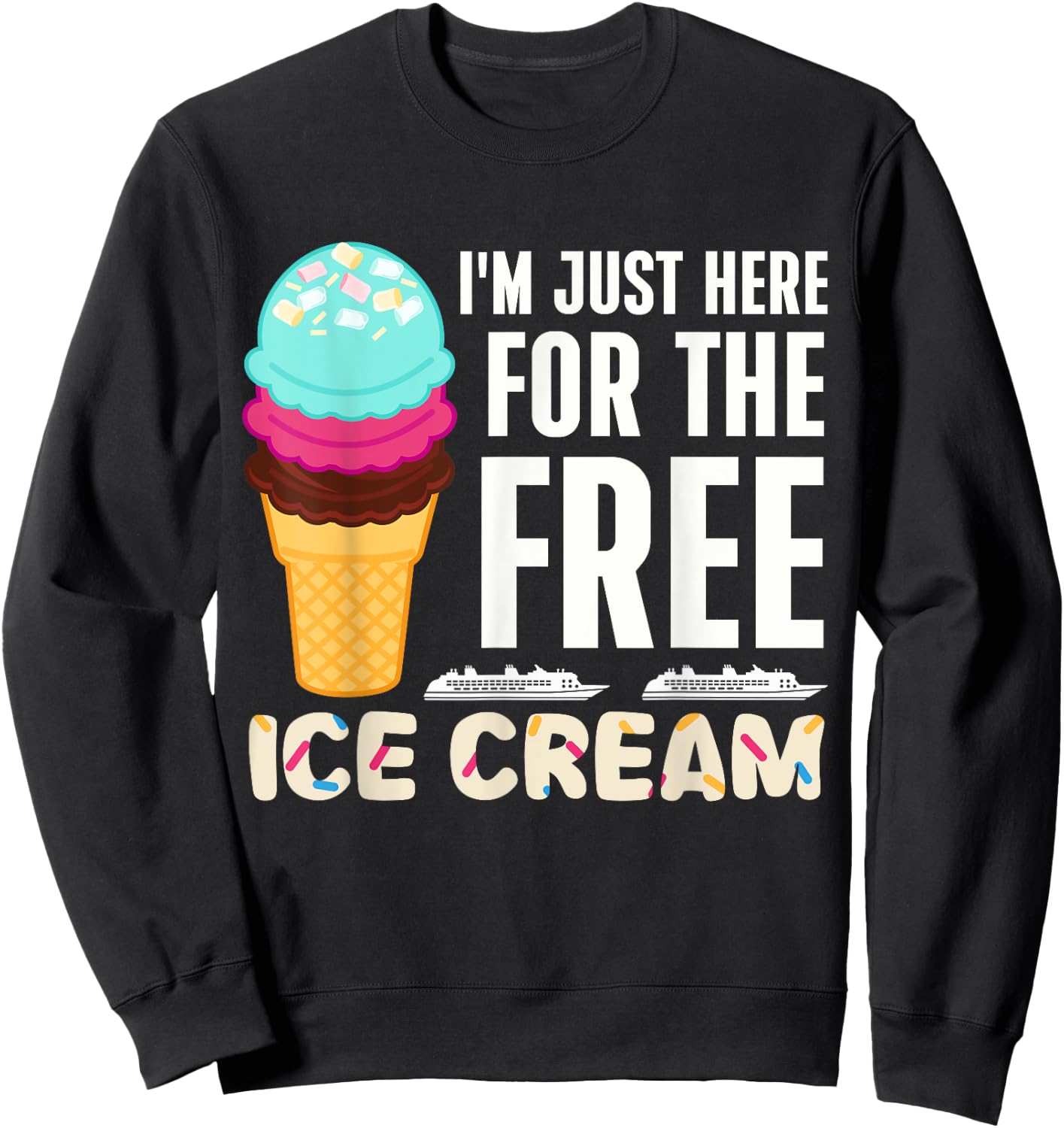 Funny Cruise I'm Just Here For The Free Ice Cream Dessert Women Sweatshirt - Sweatshirt | Black