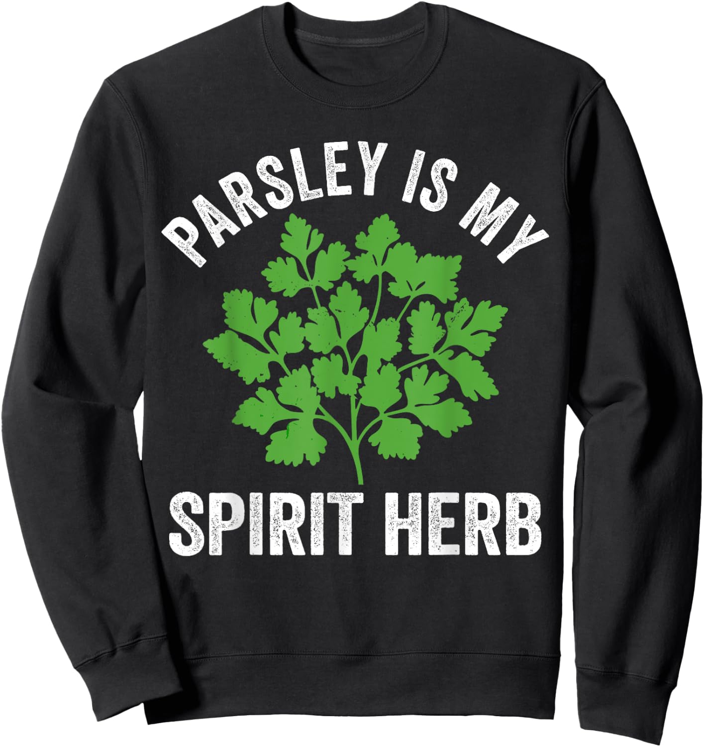 Parsley is my spirit herb, culinary herb, cooking lover Sweatshirt - Sweatshirt | Black