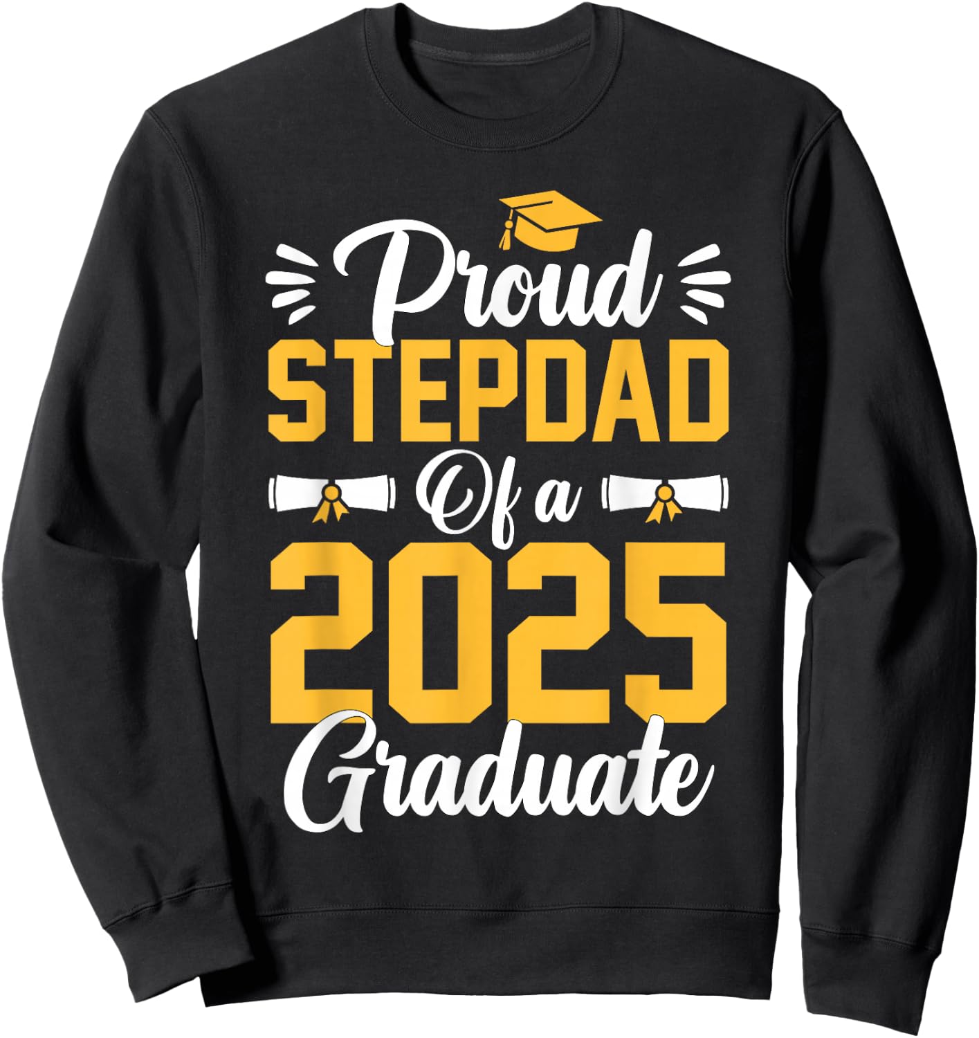 Proud Step Dad Of A Class Of 2025 Graduate Senior Graduation Sweatshirt - Sweatshirt | Black