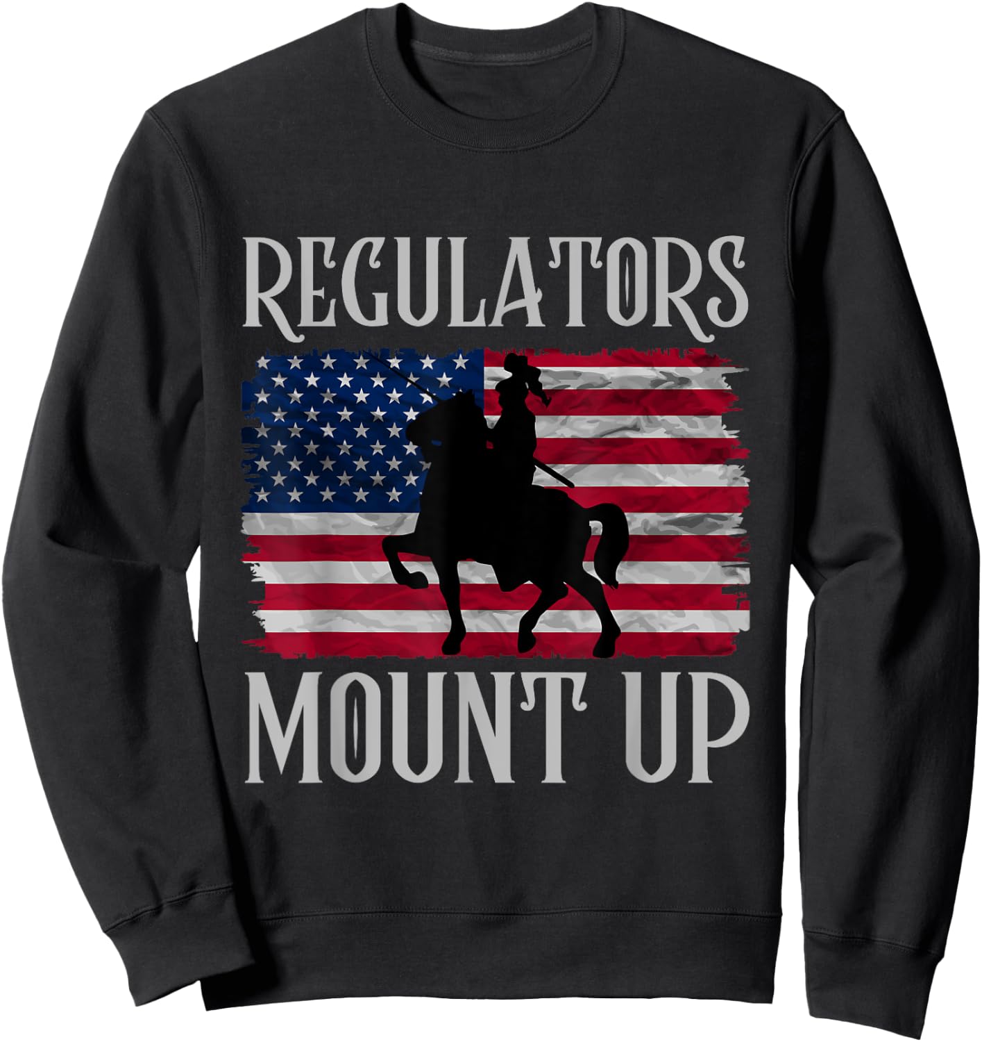 Regulators Mount Up Funny 4th of July Independence Day Women Men Sweatshirt - Sweatshirt | Black