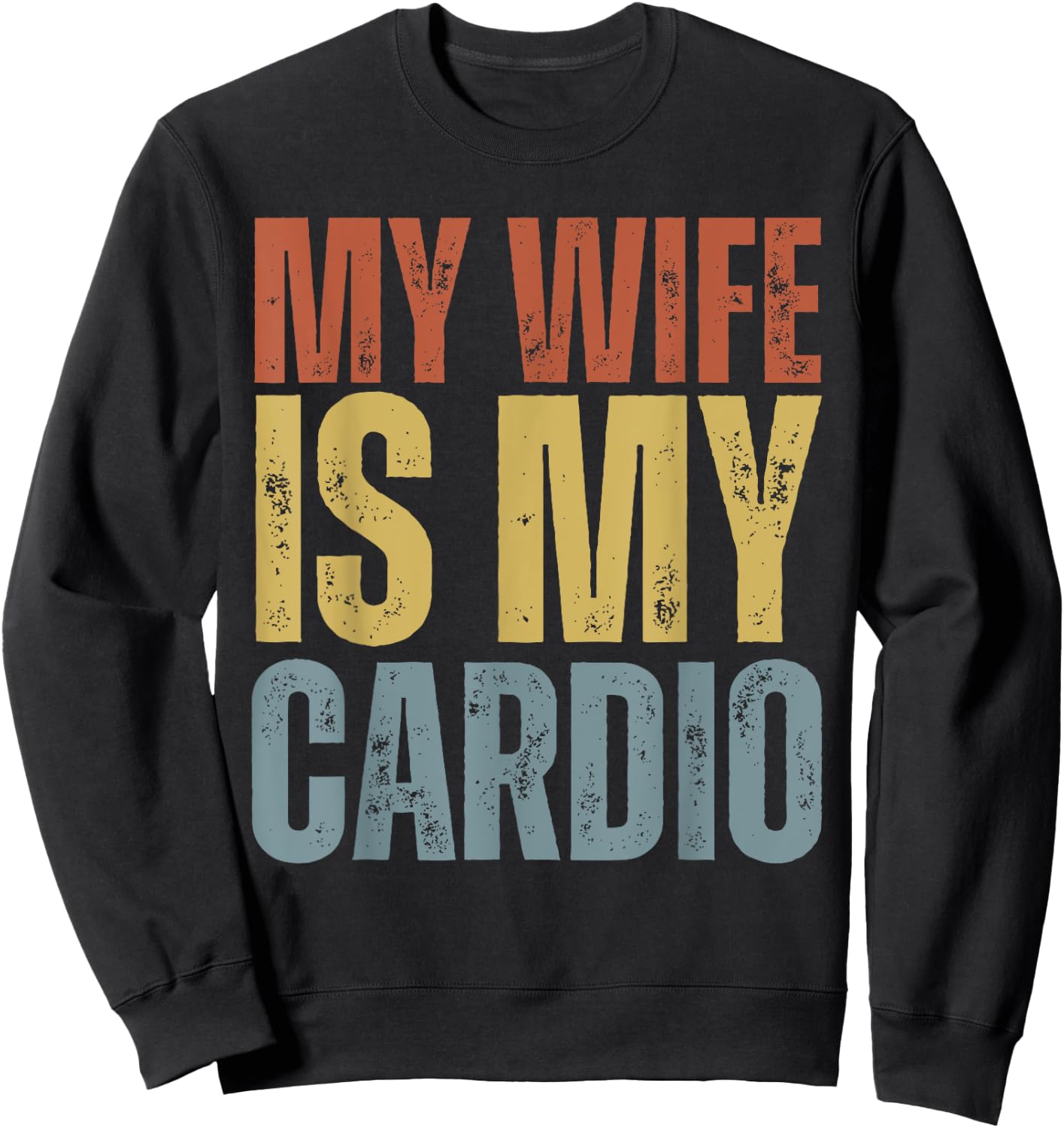Workout Gym Fitness My Wife Is My Cardio Sweatshirt - Sweatshirt | Black