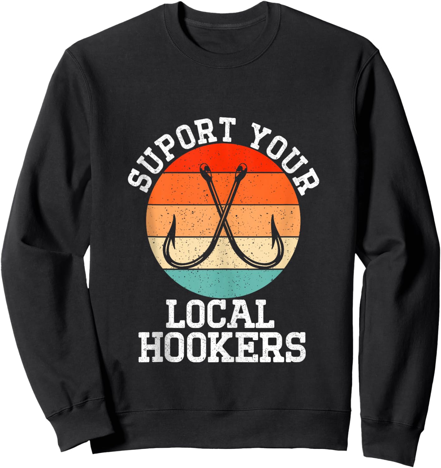 Fisherman Support Your Local Hookers Funny Fishing Sweatshirt - Sweatshirt | Black