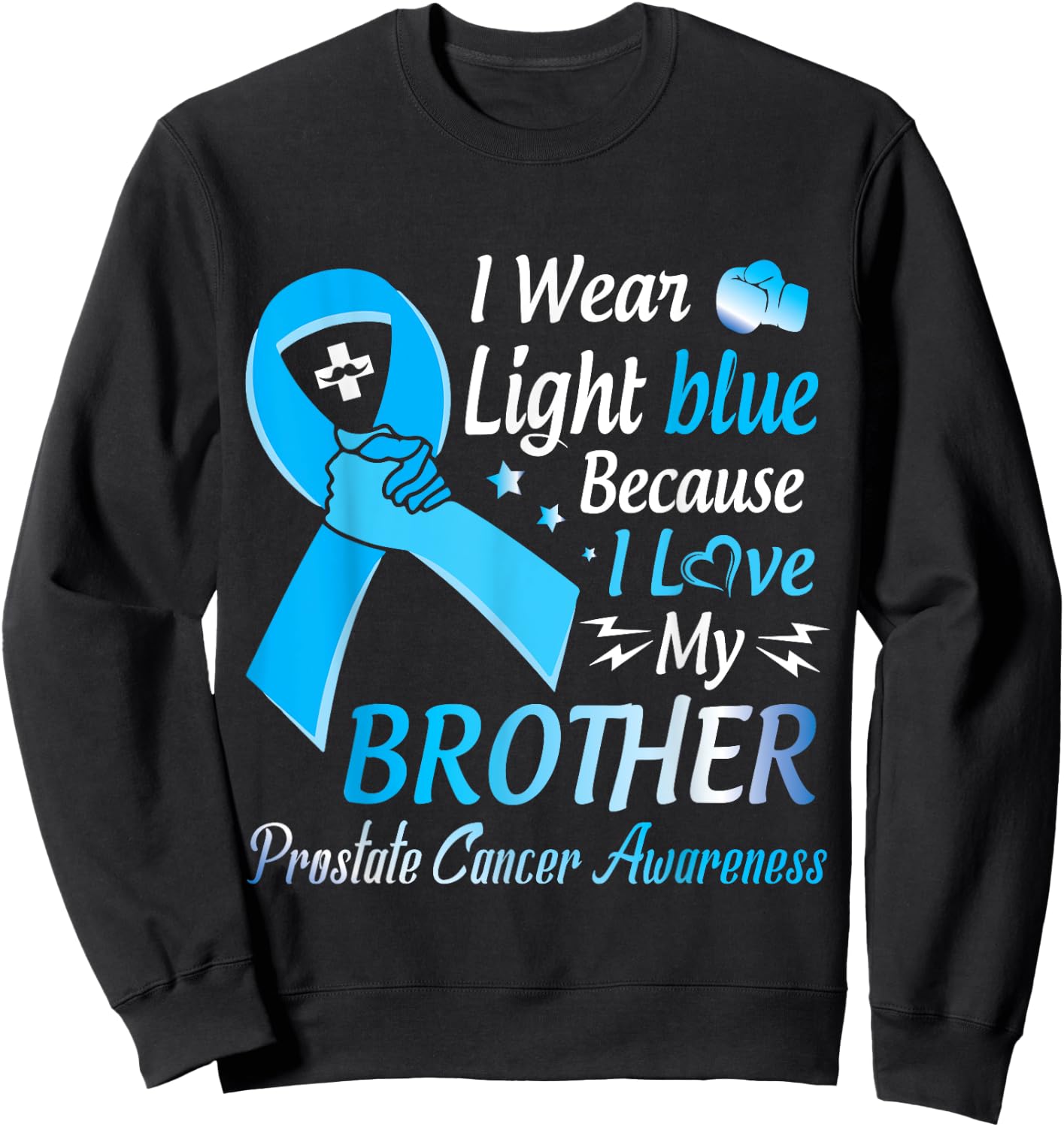 I Wear Light Blue I Love My Brother Prostate Cancer Warrior Sweatshirt - Sweatshirt | Black