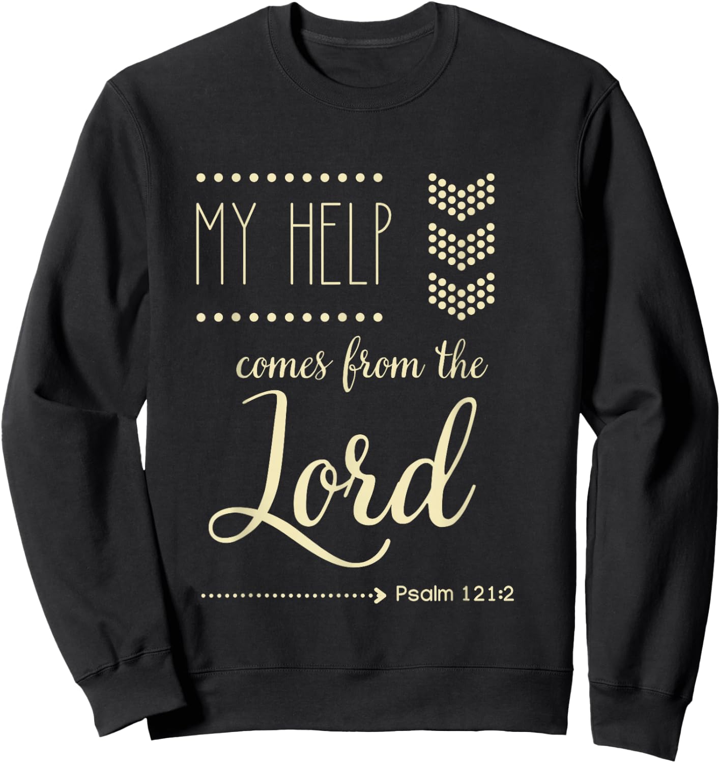 Psalm 121:2 My Help Comes From The Lord Christian Bible Gift Sweatshirt - Sweatshirt | Black