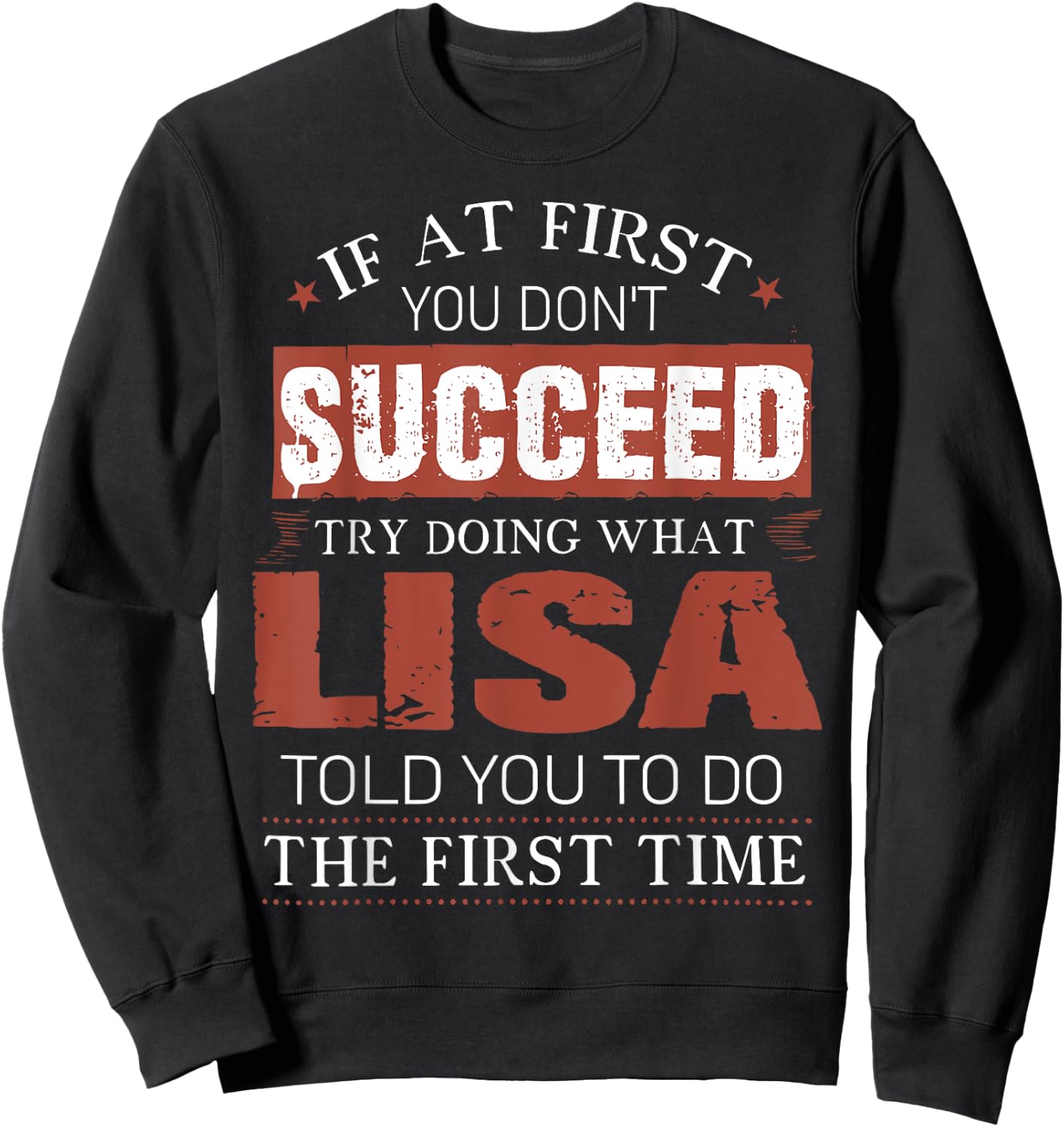 If At First You Don't Succeed Try Doing What Lisa Funny Joke Sweatshirt - Sweatshirt | Black