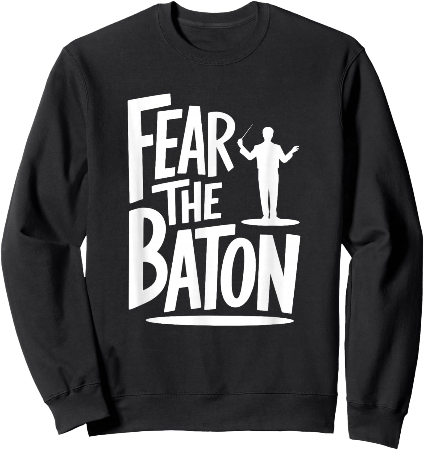 Fear The Baton, Funny Orchestra Conductor Sweatshirt - Sweatshirt | Black