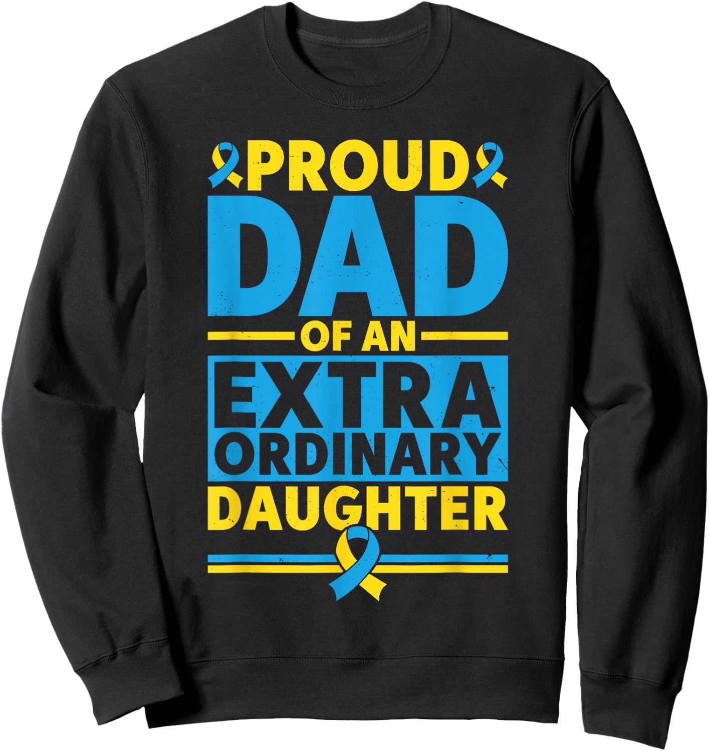 Dad Of An Extraordinary Daughter Down Syndrome Awareness Day Sweatshirt - Sweatshirt | Black