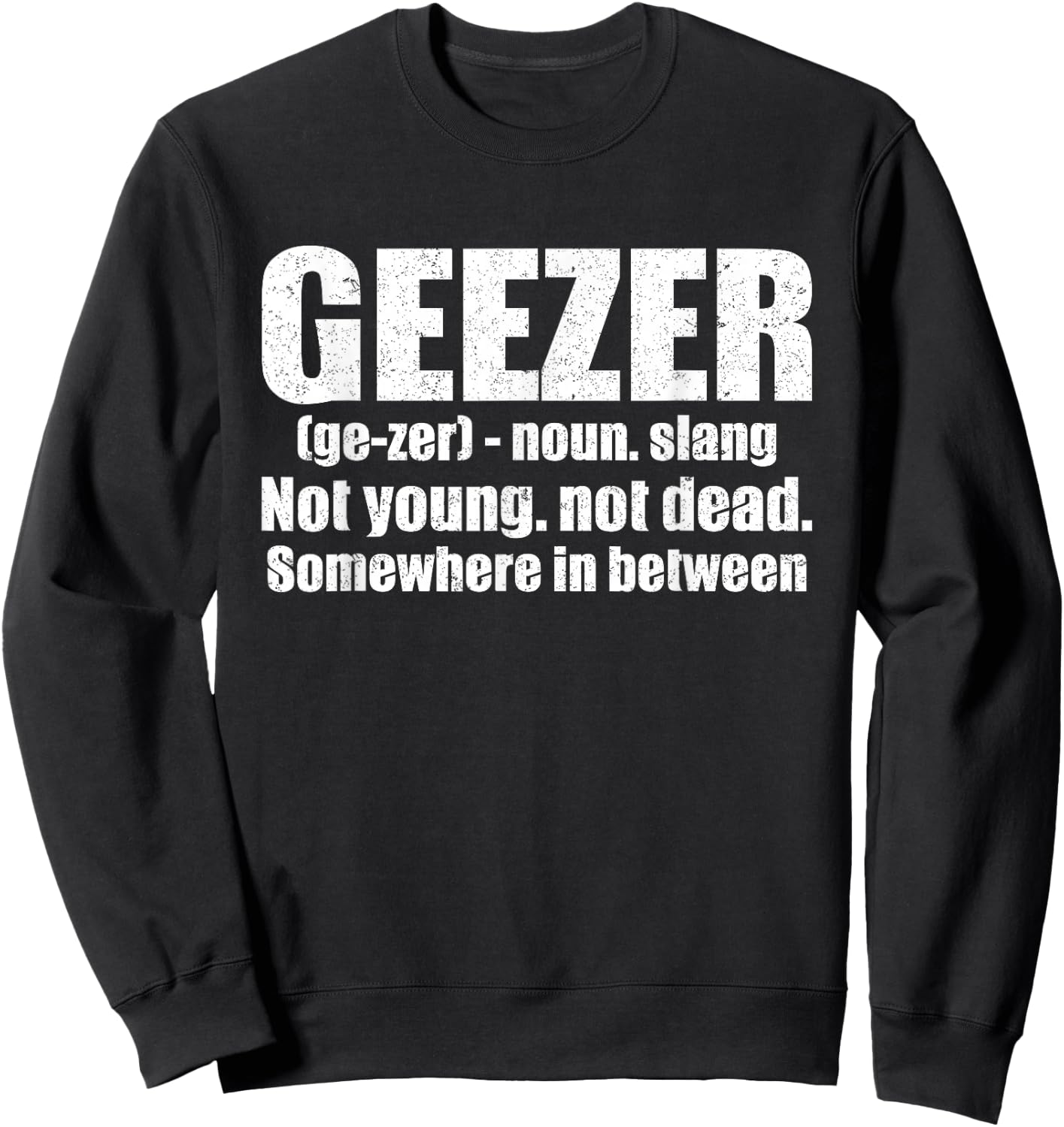 Geezer Definition Gag Gift Humorous Old Man Sweatshirt - Sweatshirt | Black