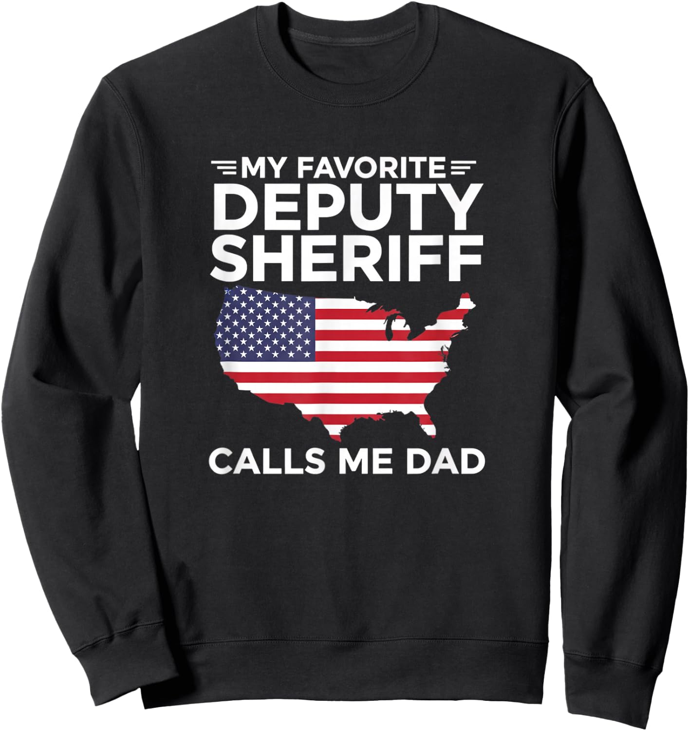 My Favorite Deputy Sheriff Calls Me Dad Patriotic Law Enforc Sweatshirt - Sweatshirt | Black